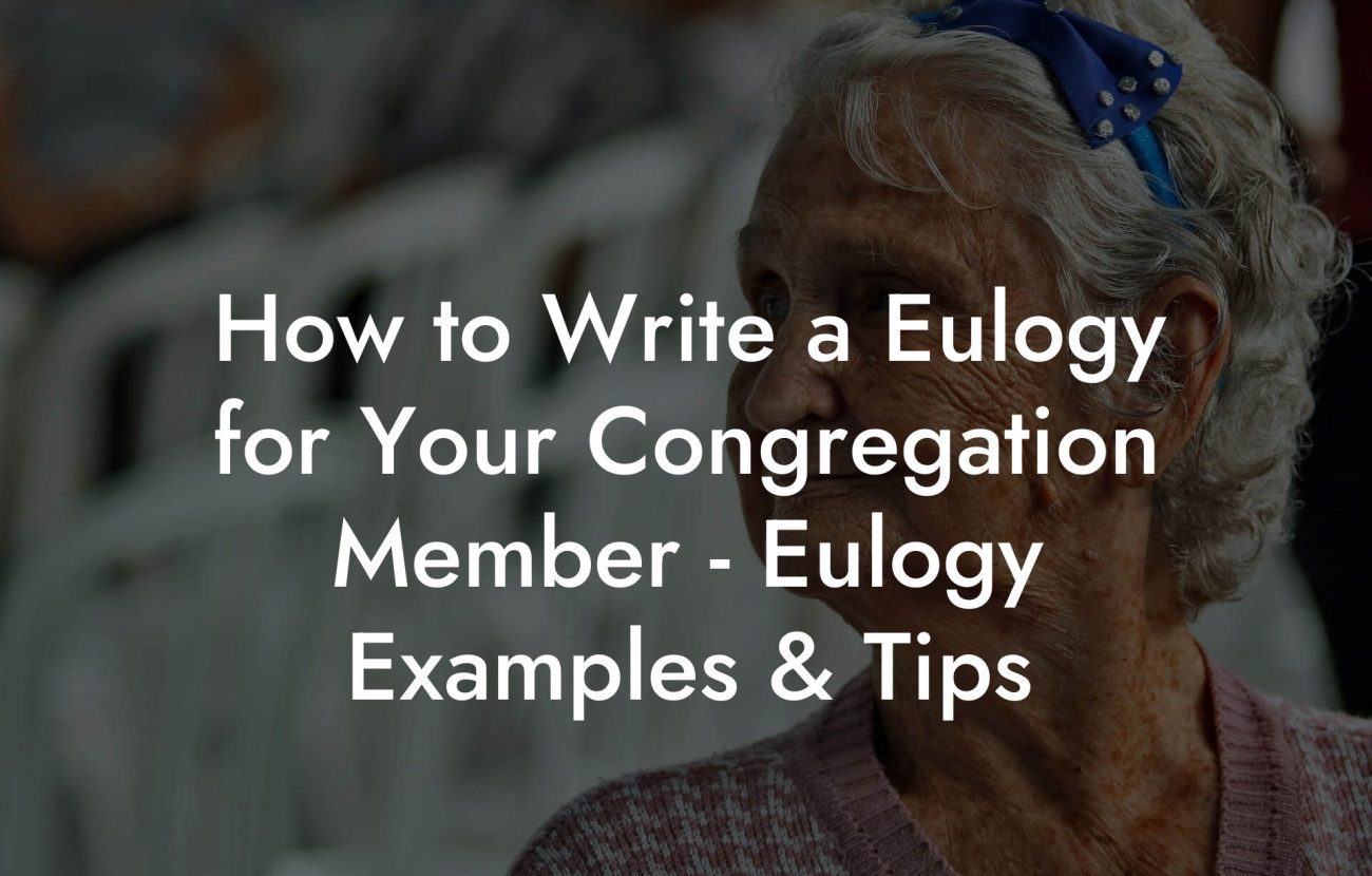 How to Write a Eulogy for Your Congregation Member - Eulogy Examples & Tips