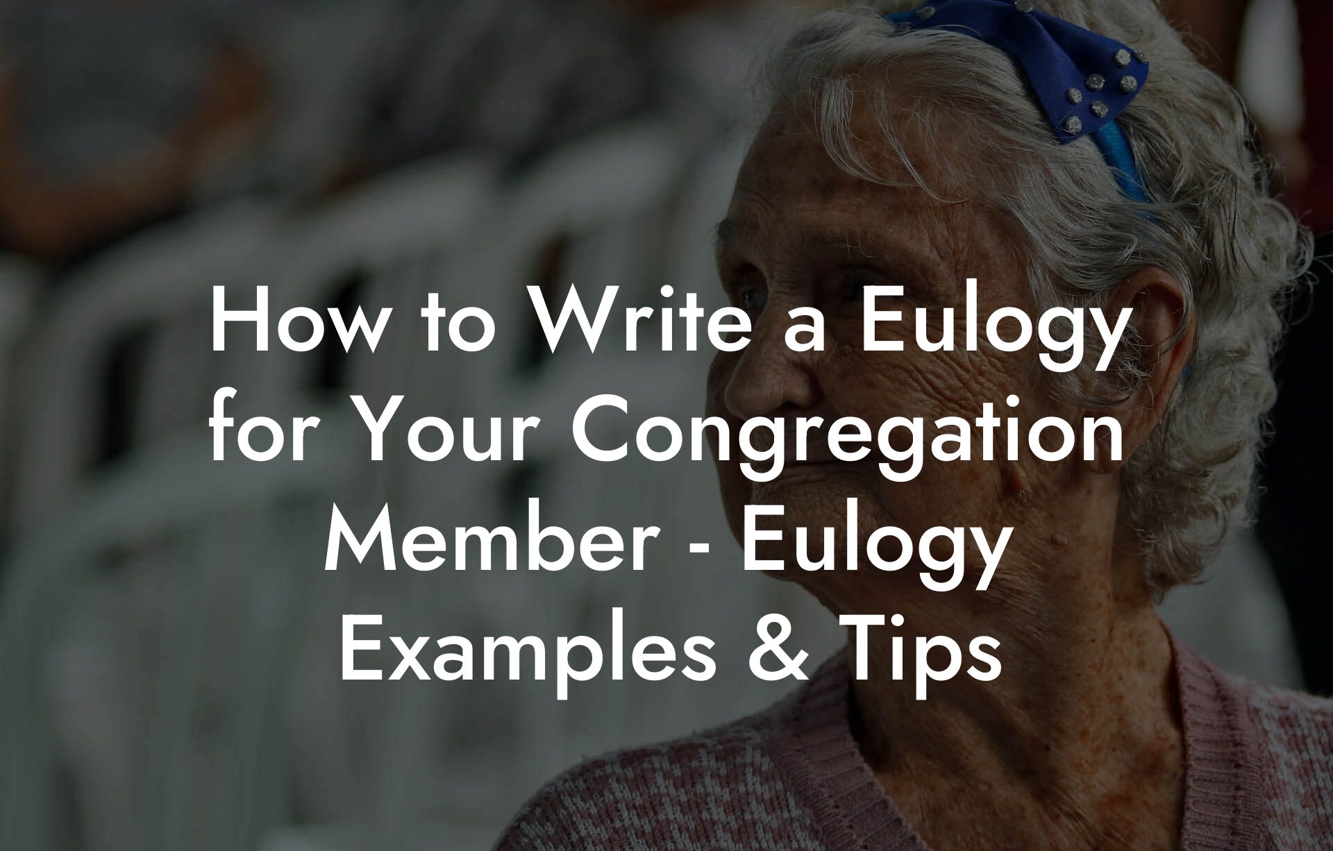 How to Write a Eulogy for Your Congregation Member - Eulogy Examples & Tips