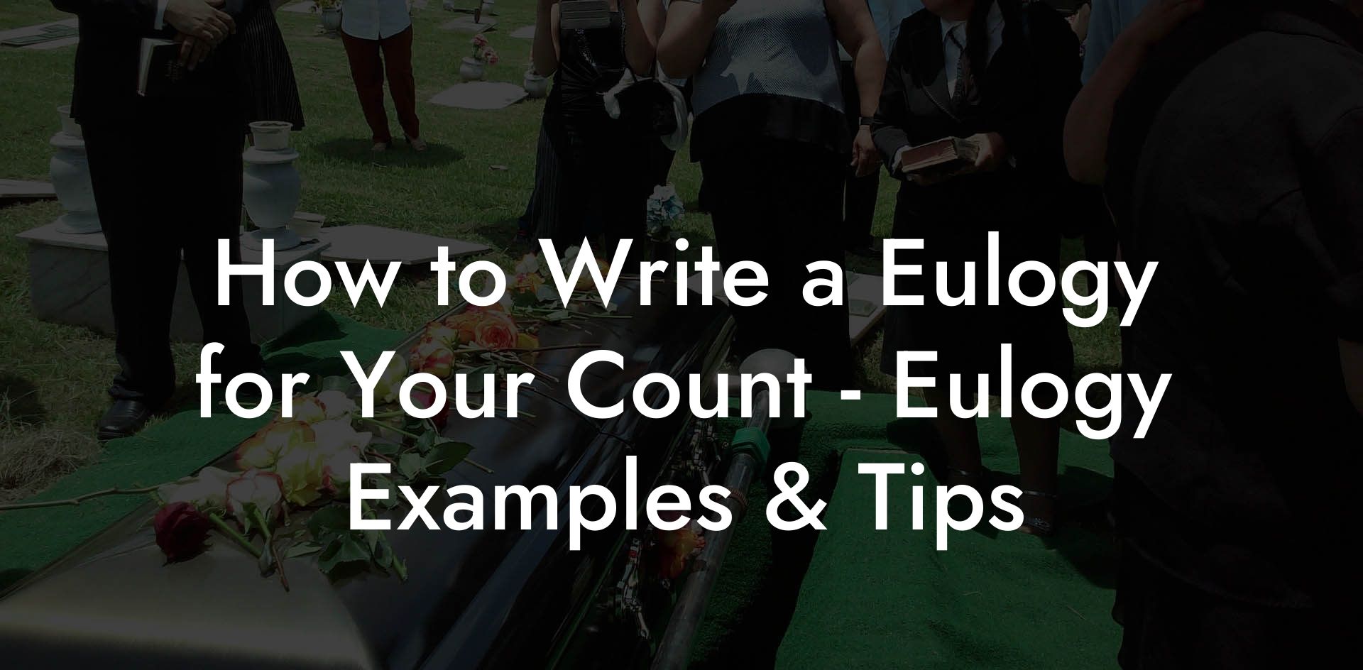 How to Write a Eulogy for Your Count - Eulogy Examples & Tips