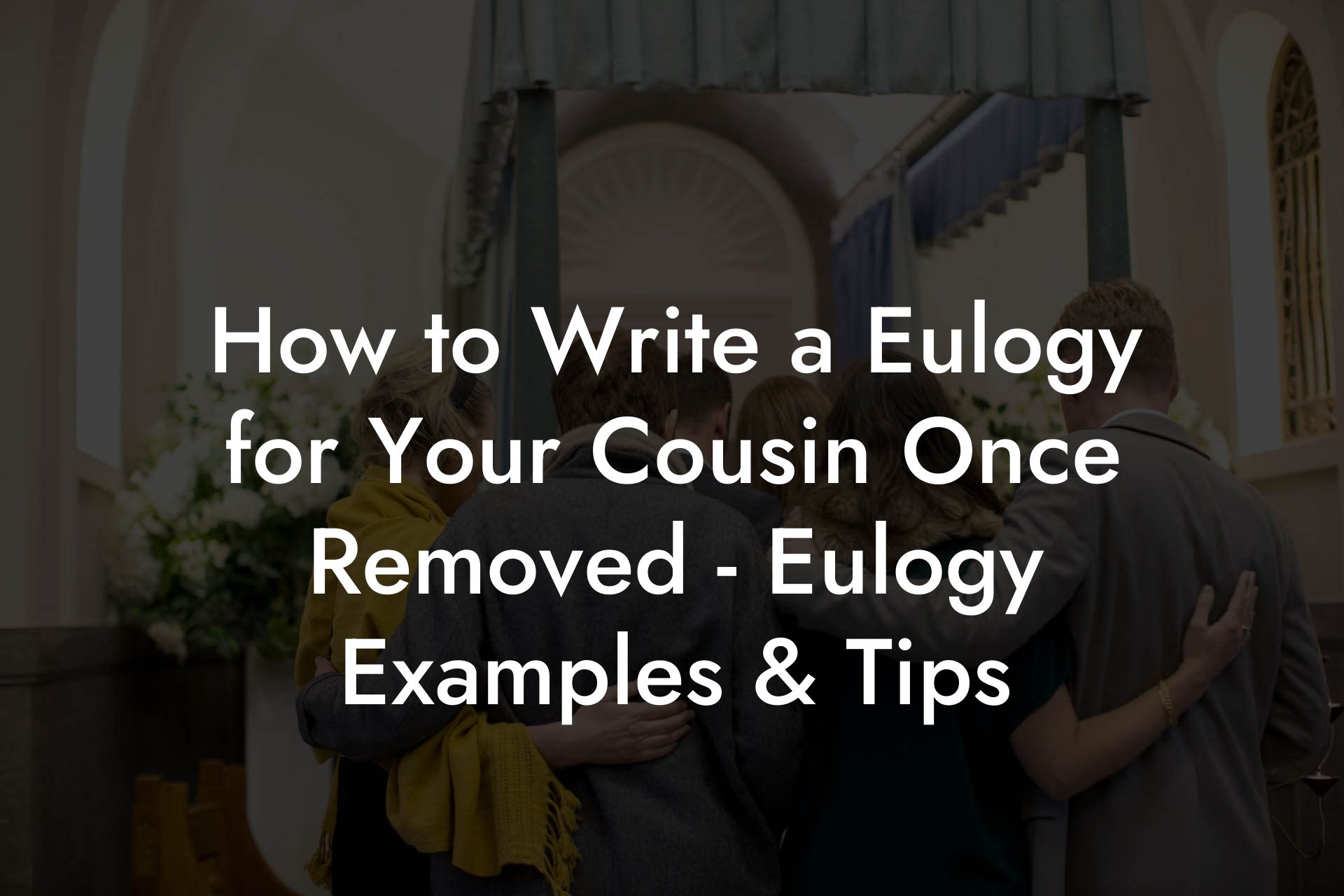 How to Write a Eulogy for Your Cousin Once Removed - Eulogy Examples & Tips