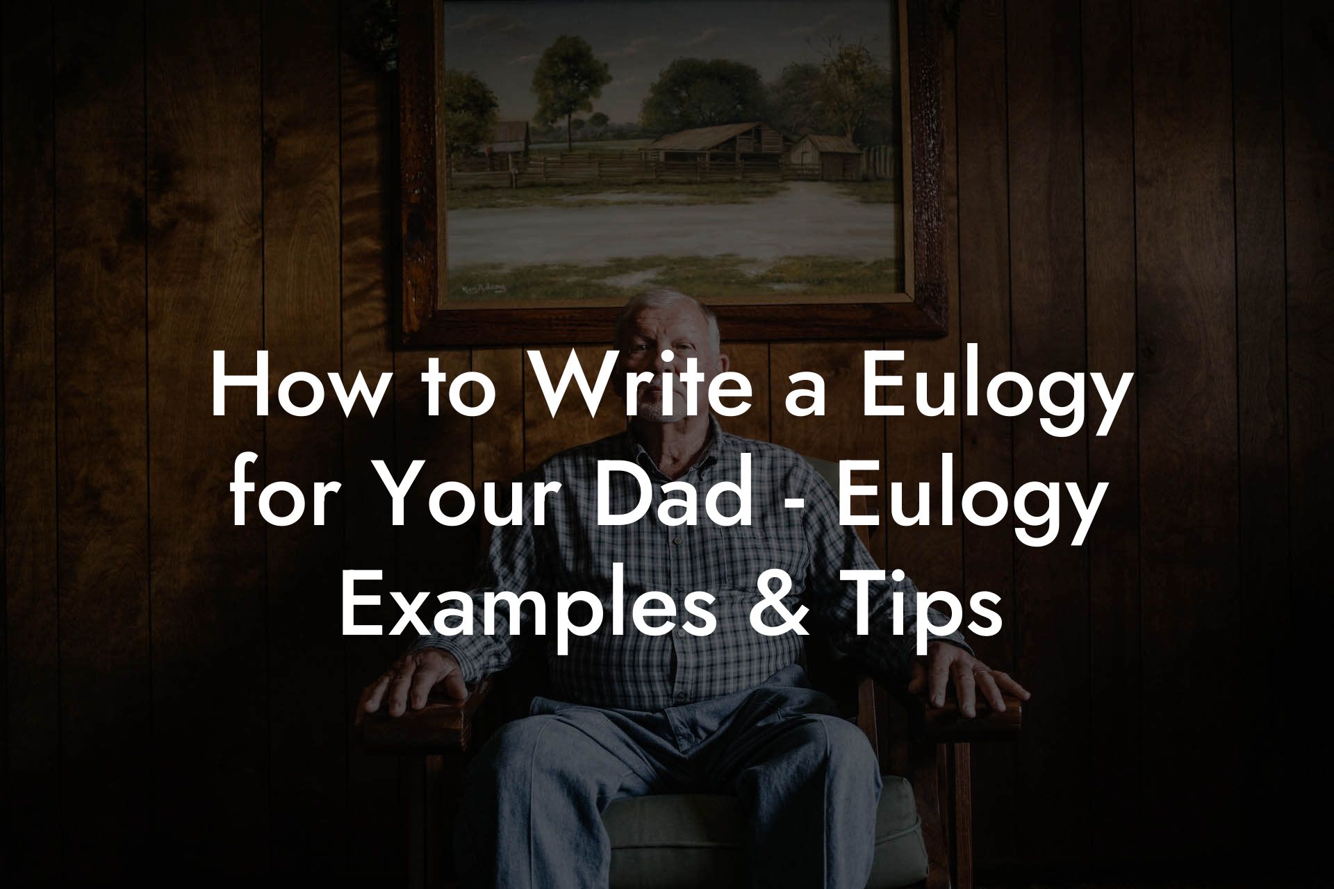 How to Write a Eulogy for Your Dad - Eulogy Examples & Tips