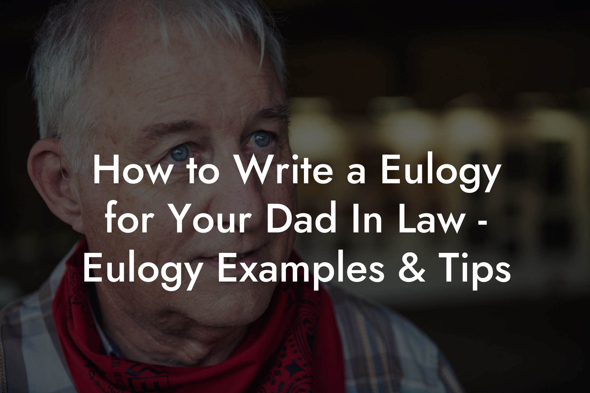 How to Write a Eulogy for Your Dad In Law - Eulogy Examples & Tips