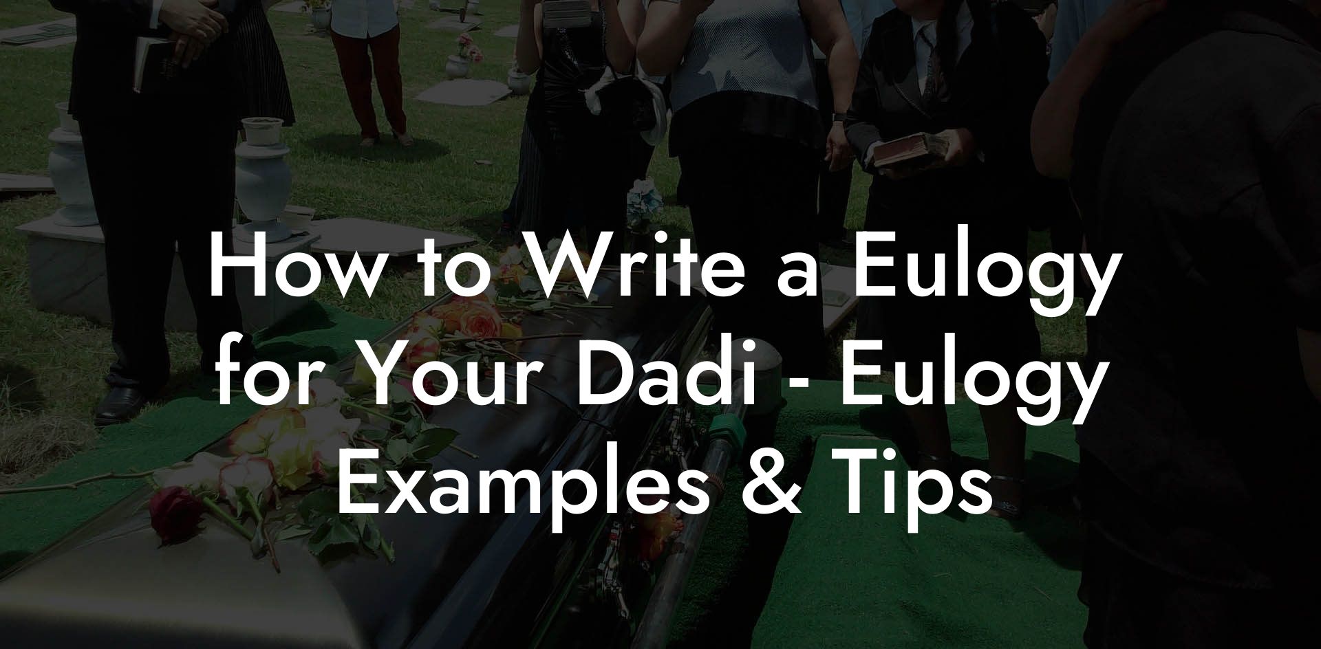 How to Write a Eulogy for Your Dadi - Eulogy Examples & Tips