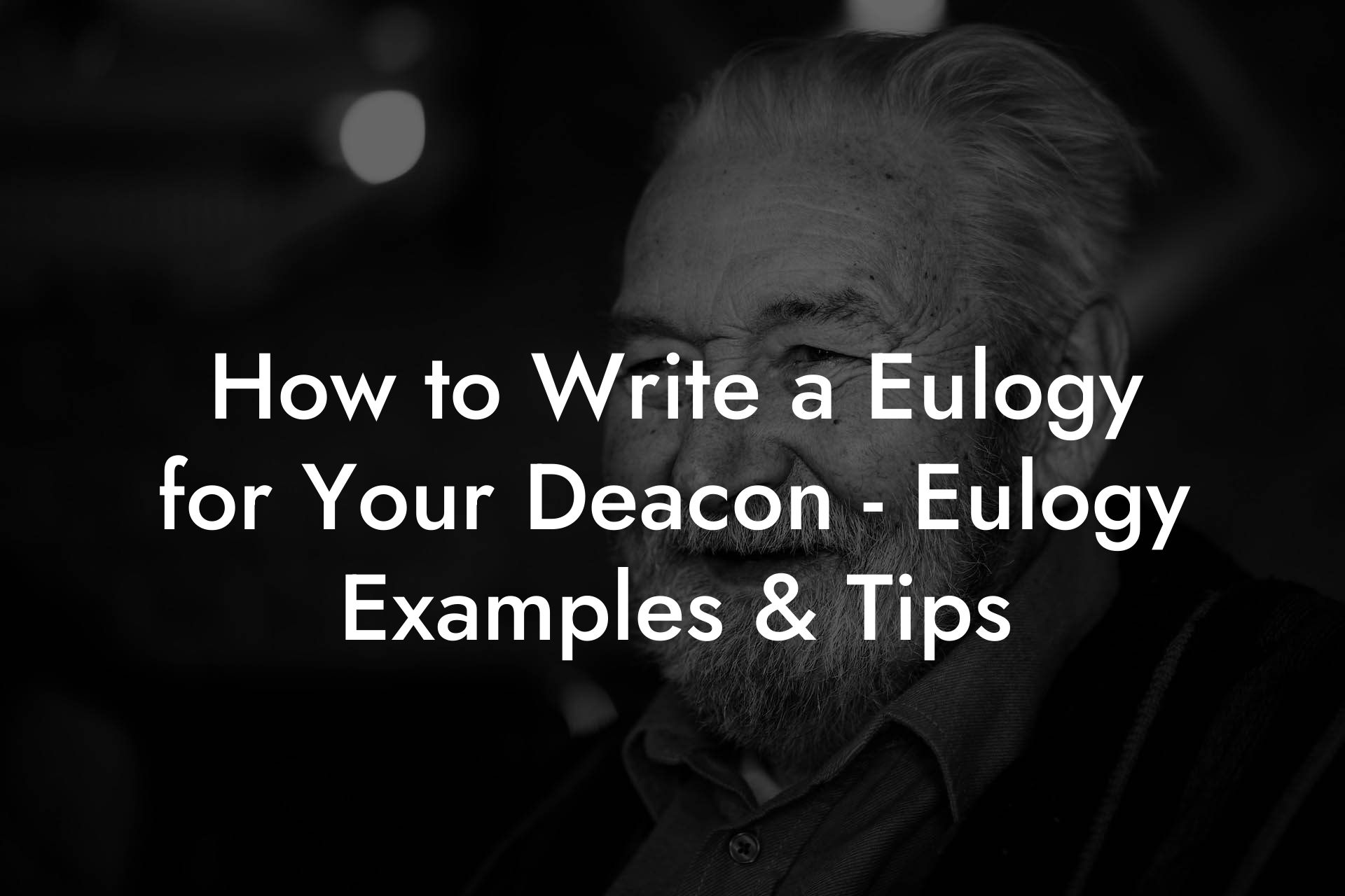 How to Write a Eulogy for Your Deacon - Eulogy Examples & Tips