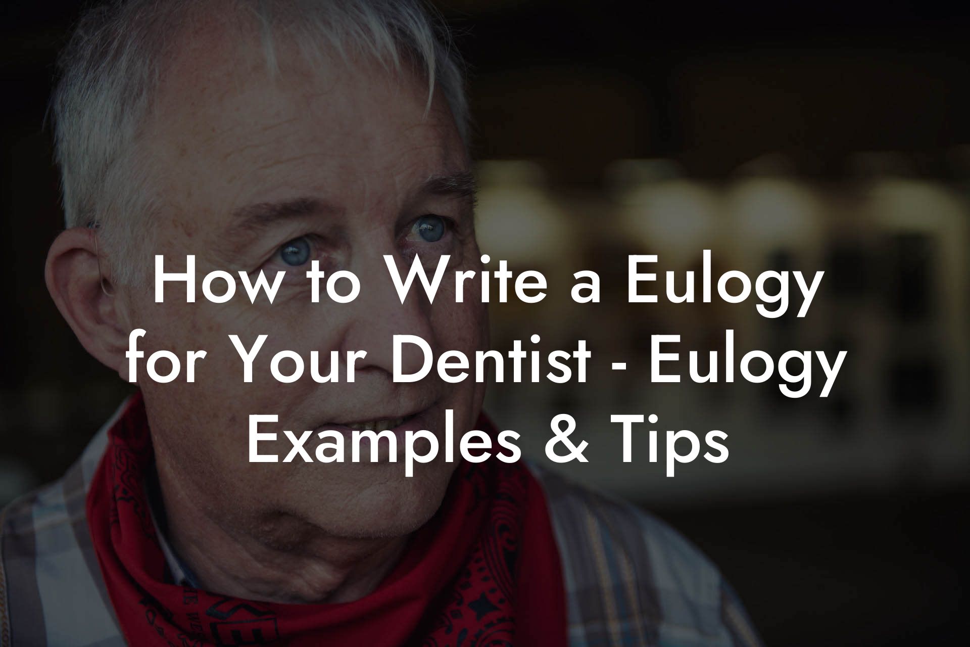How to Write a Eulogy for Your Dentist - Eulogy Examples & Tips