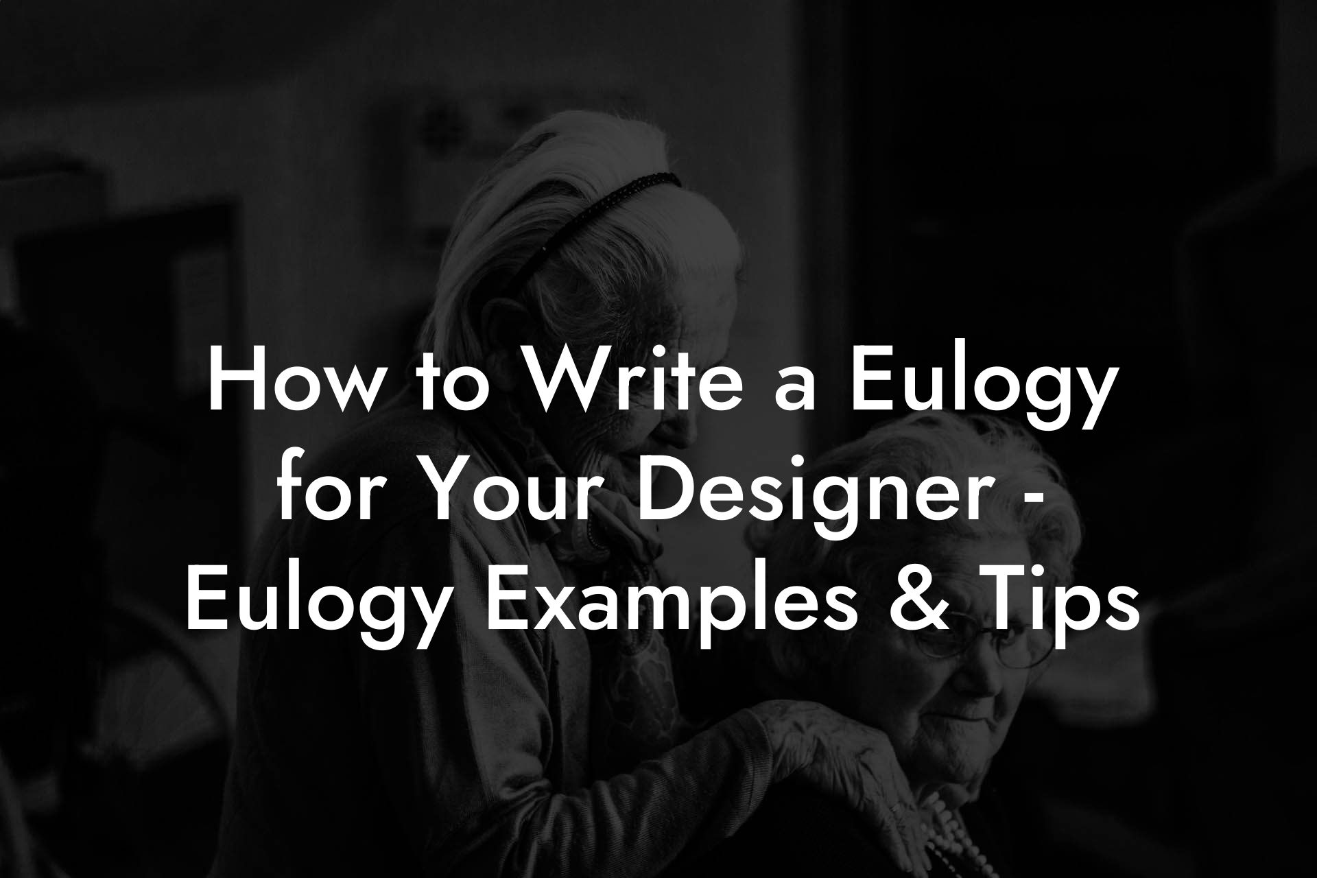 How to Write a Eulogy for Your Designer - Eulogy Examples & Tips
