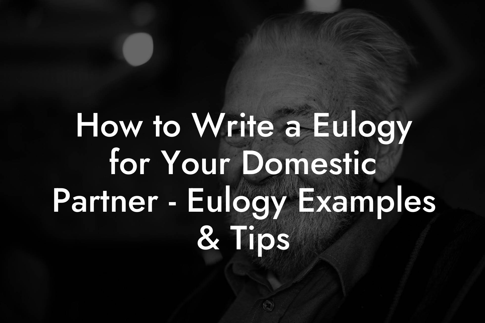 How to Write a Eulogy for Your Domestic Partner - Eulogy Examples & Tips