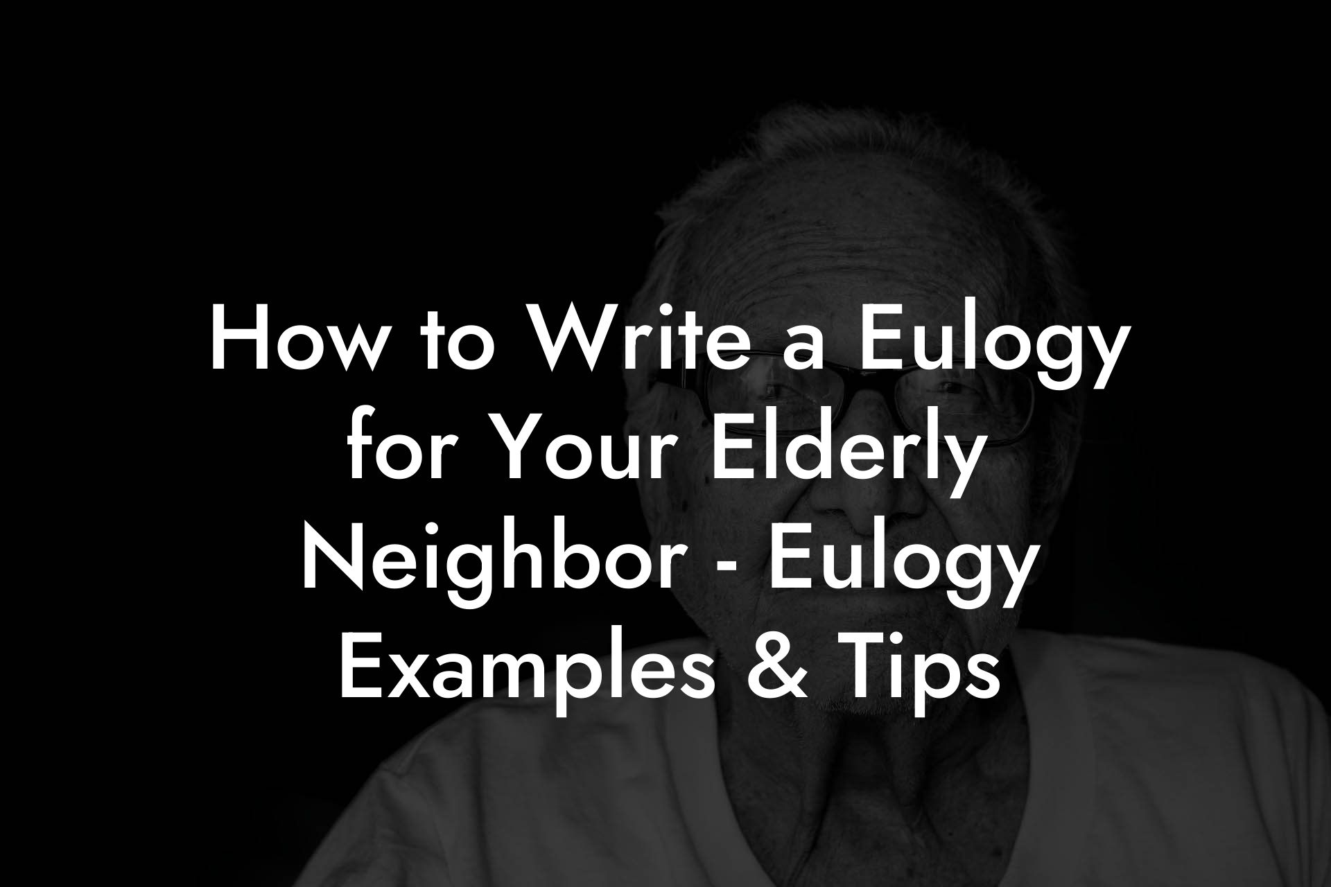 How to Write a Eulogy for Your Elderly Neighbor - Eulogy Examples & Tips
