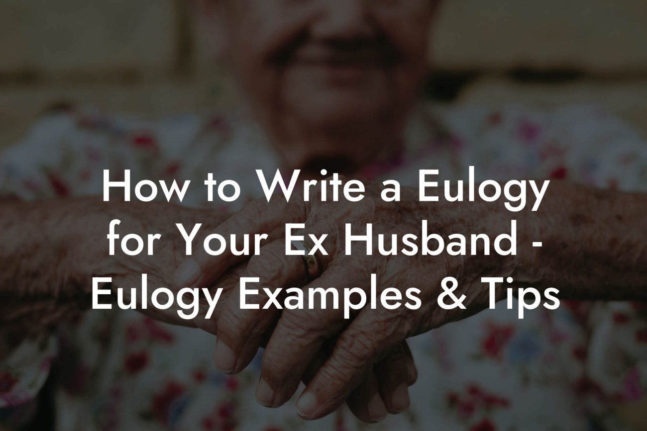 How to Write a Eulogy for Your Ex Husband - Eulogy Examples & Tips