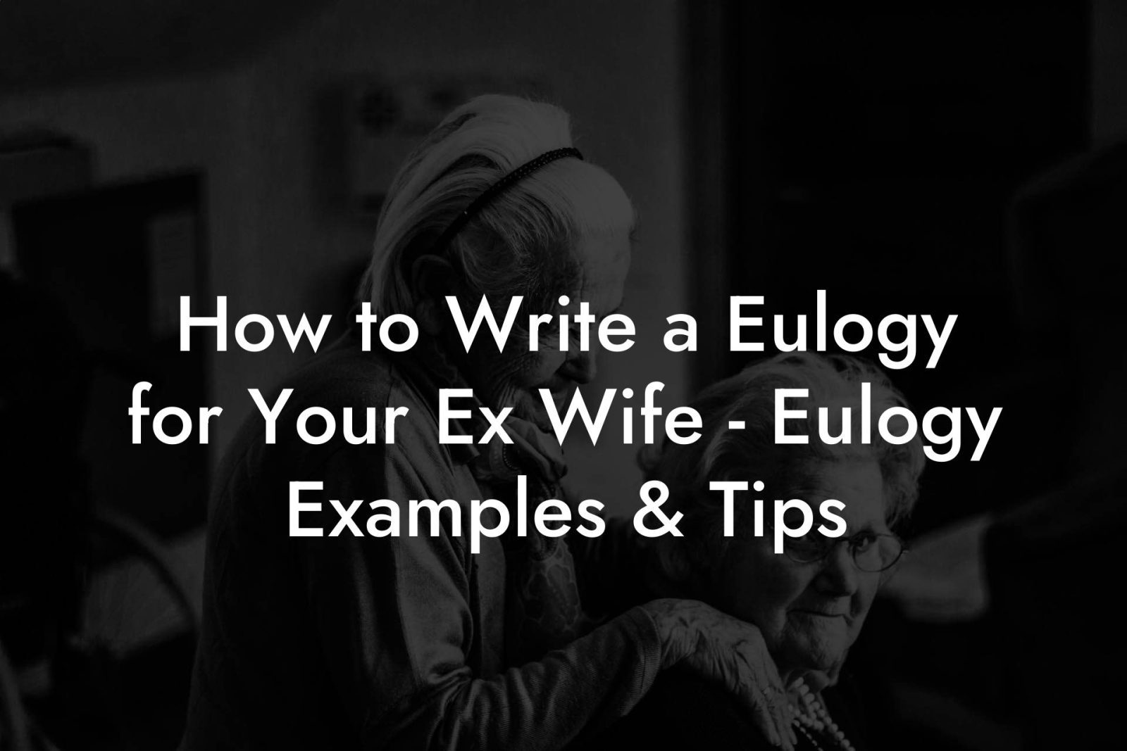 Ex. Example How to Write a Eulogy for Your Ex Wife - Eulogy Examples & Tips