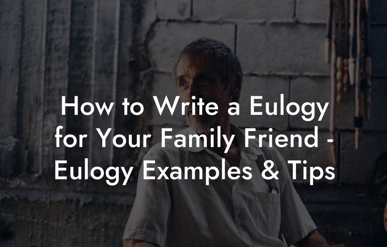 How to Write a Eulogy for Your Family Friend - Eulogy Examples & Tips