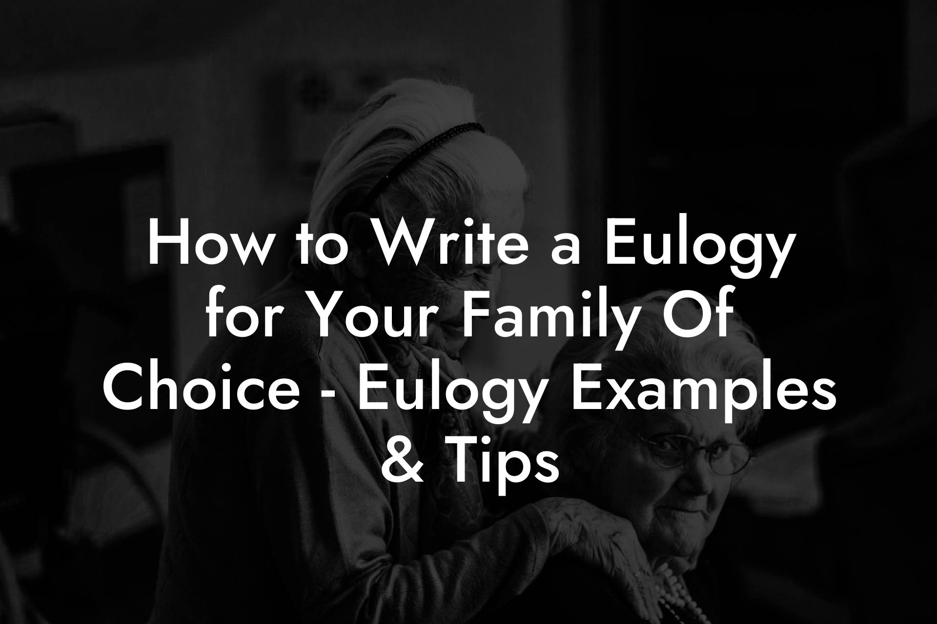 How to Write a Eulogy for Your Family Of Choice - Eulogy Examples & Tips
