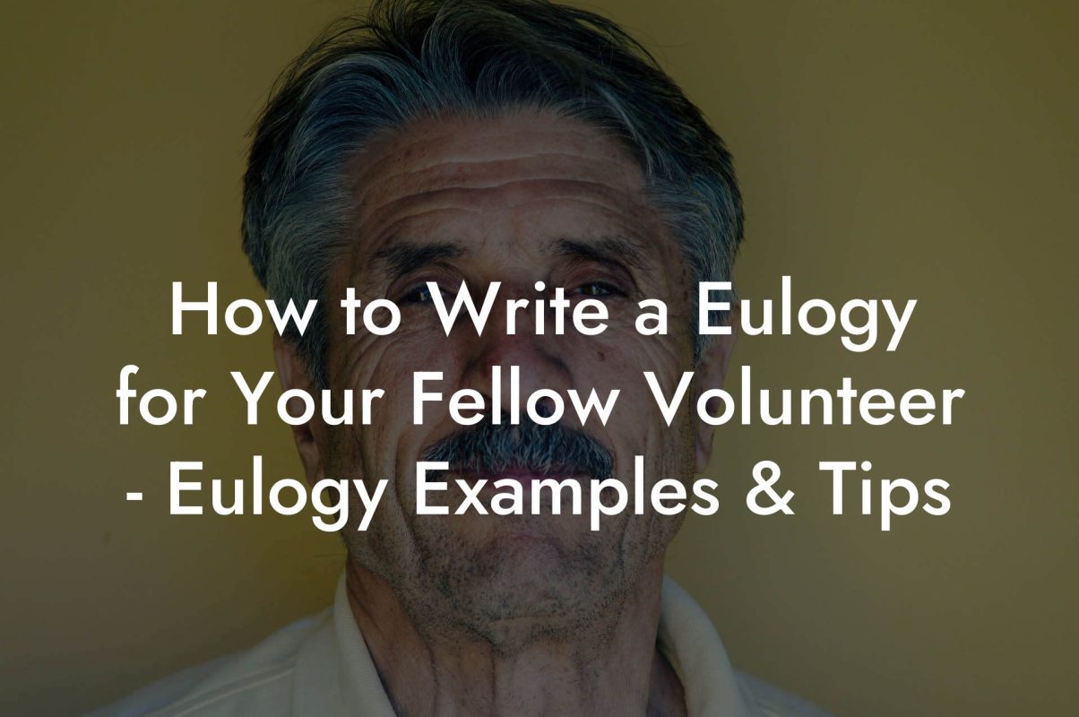 How to Write a Eulogy for Your Fellow Volunteer - Eulogy Examples & Tips