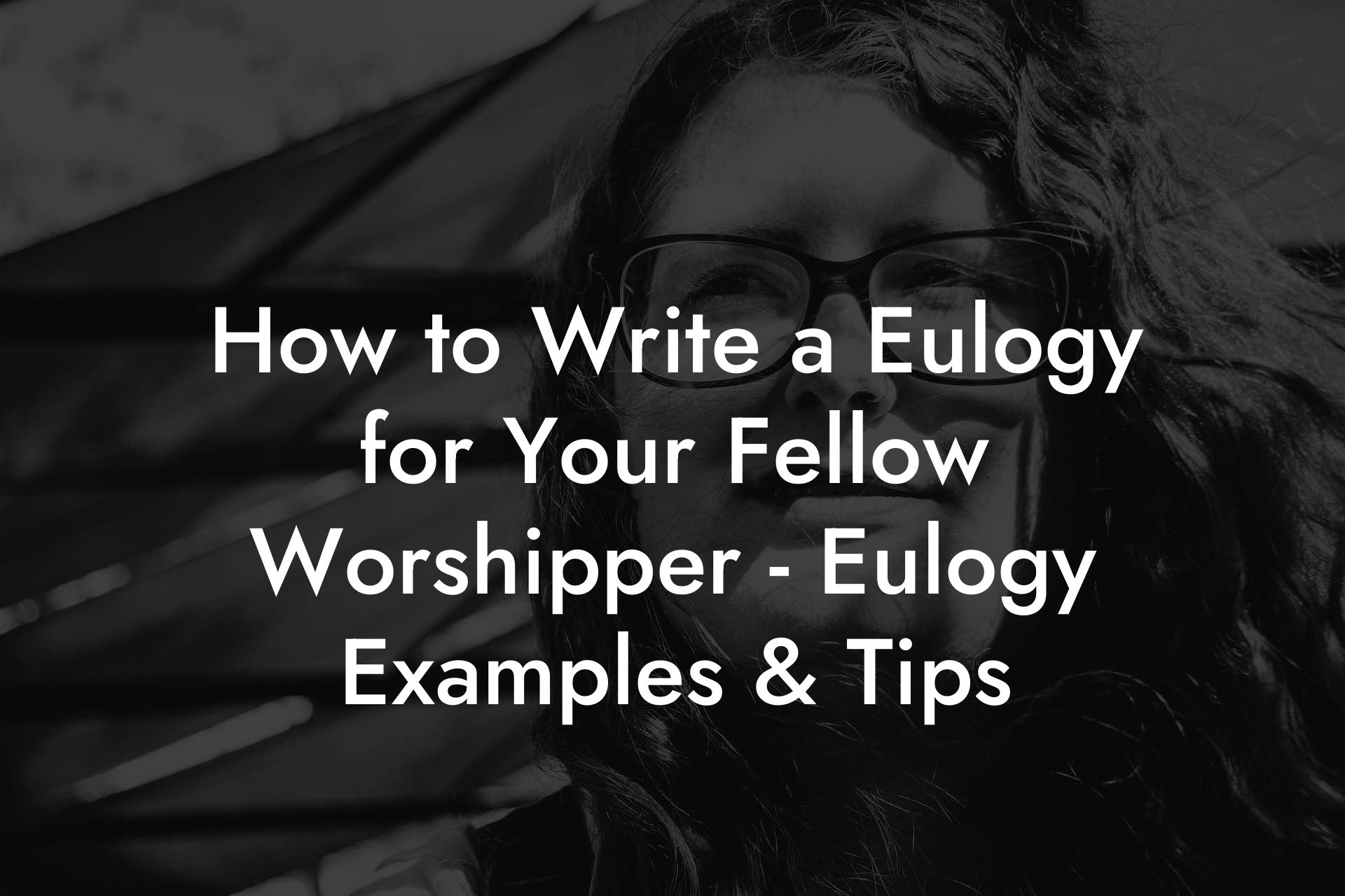 How to Write a Eulogy for Your Fellow Worshipper - Eulogy Examples & Tips
