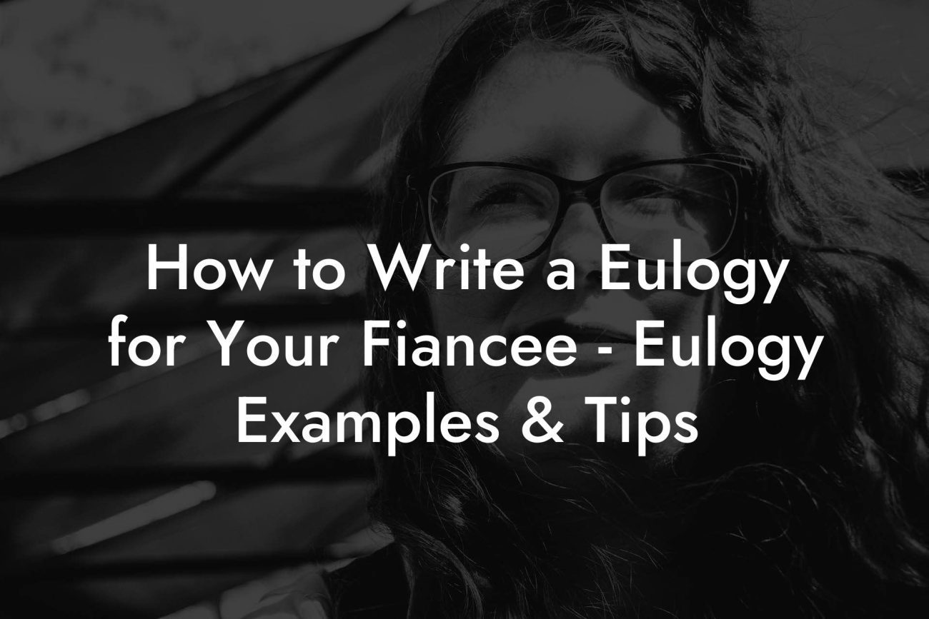 How to Write a Eulogy for Your Fiancee Eulogy Examples & Tips