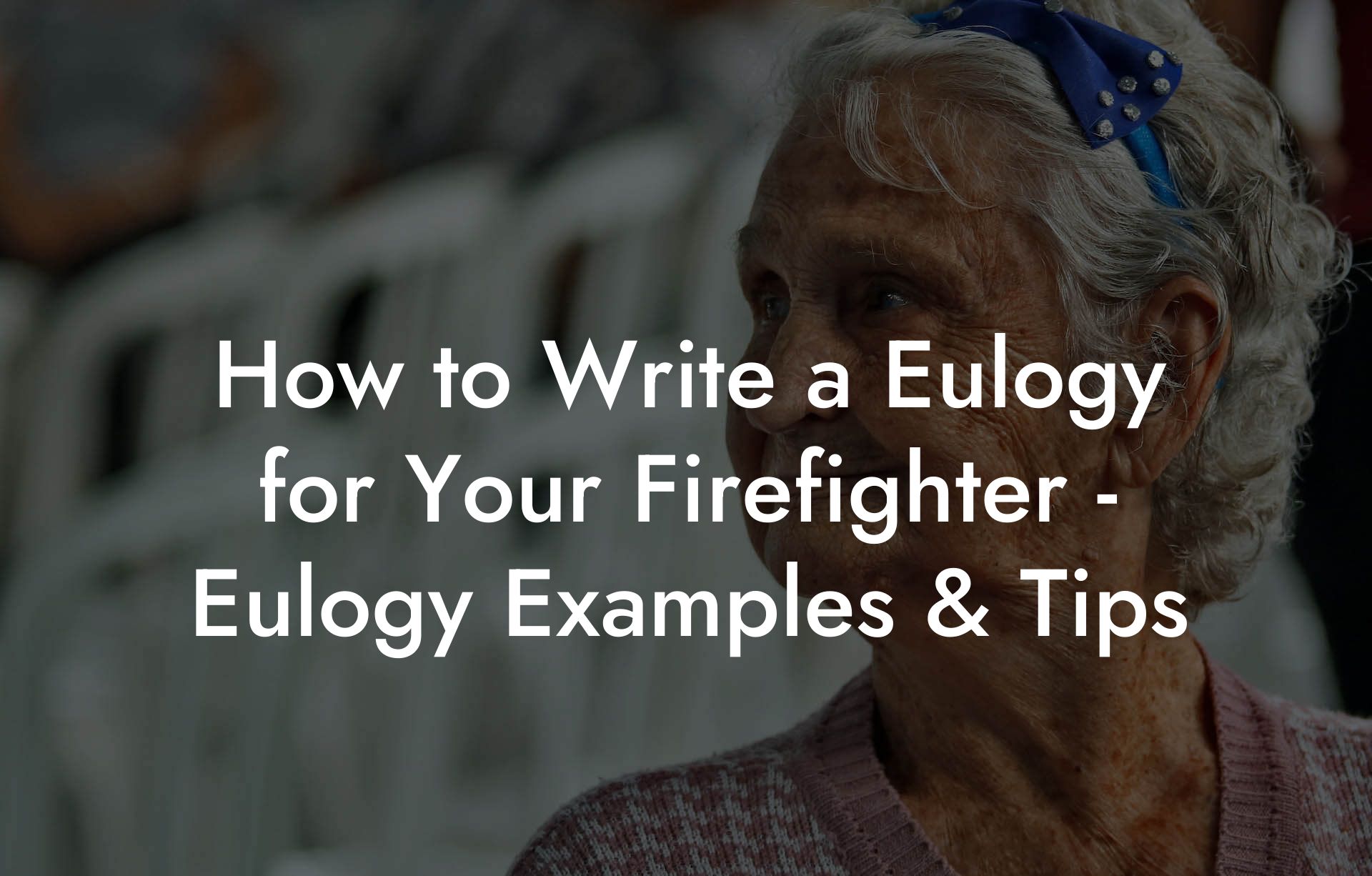 How to Write a Eulogy for Your Firefighter - Eulogy Examples & Tips