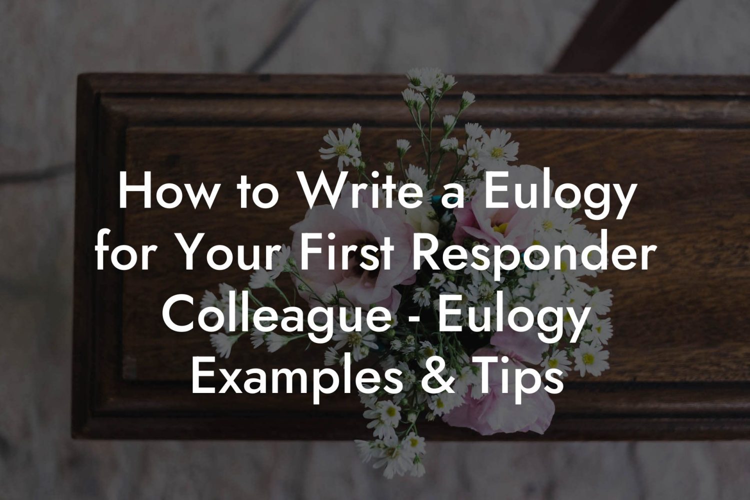 How to Write a Eulogy for Your First Responder Colleague - Eulogy ...