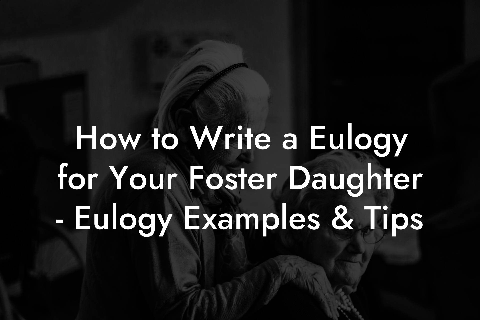 How to Write a Eulogy for Your Foster Daughter - Eulogy Examples & Tips