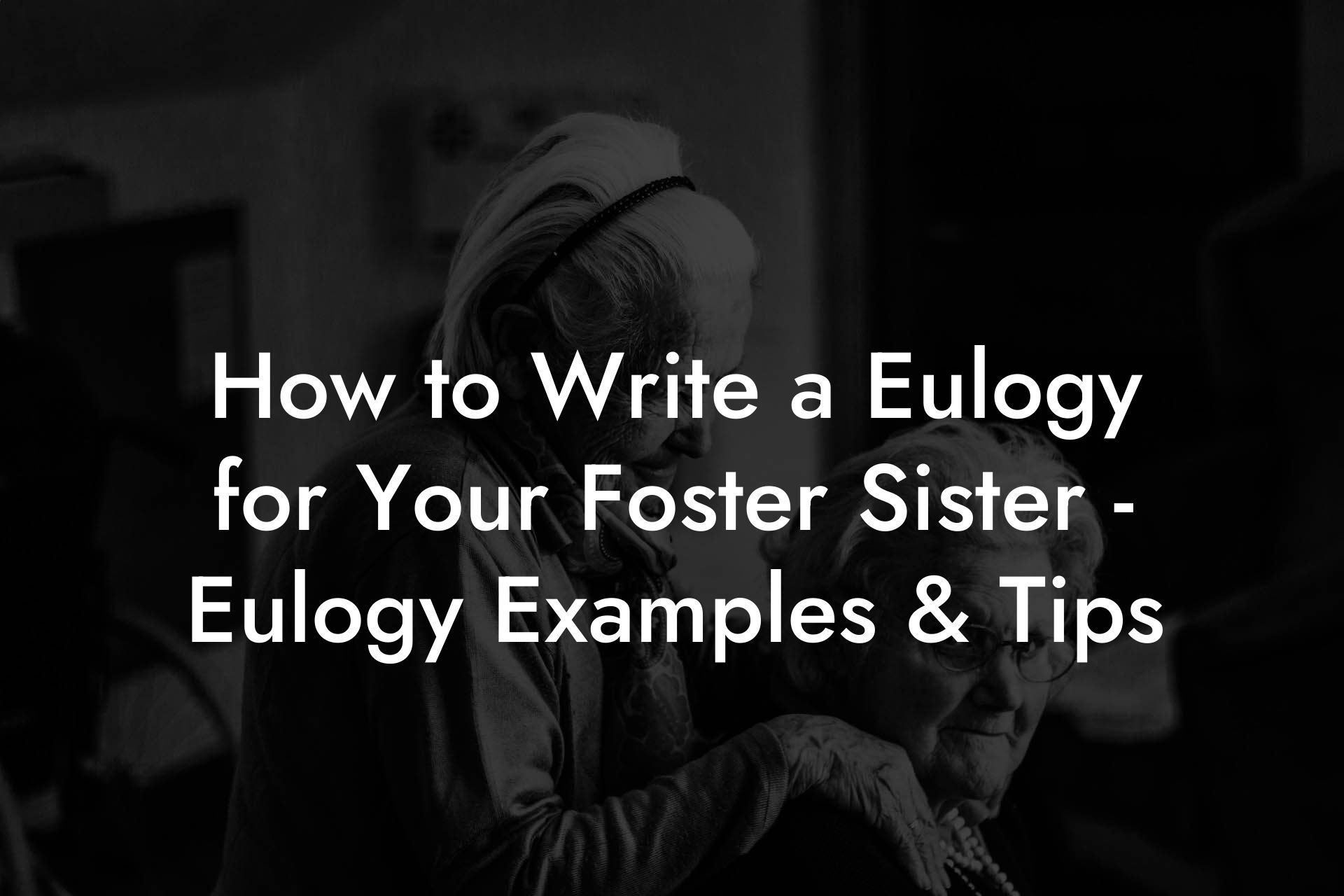 How to Write a Eulogy for Your Foster Sister - Eulogy Examples & Tips