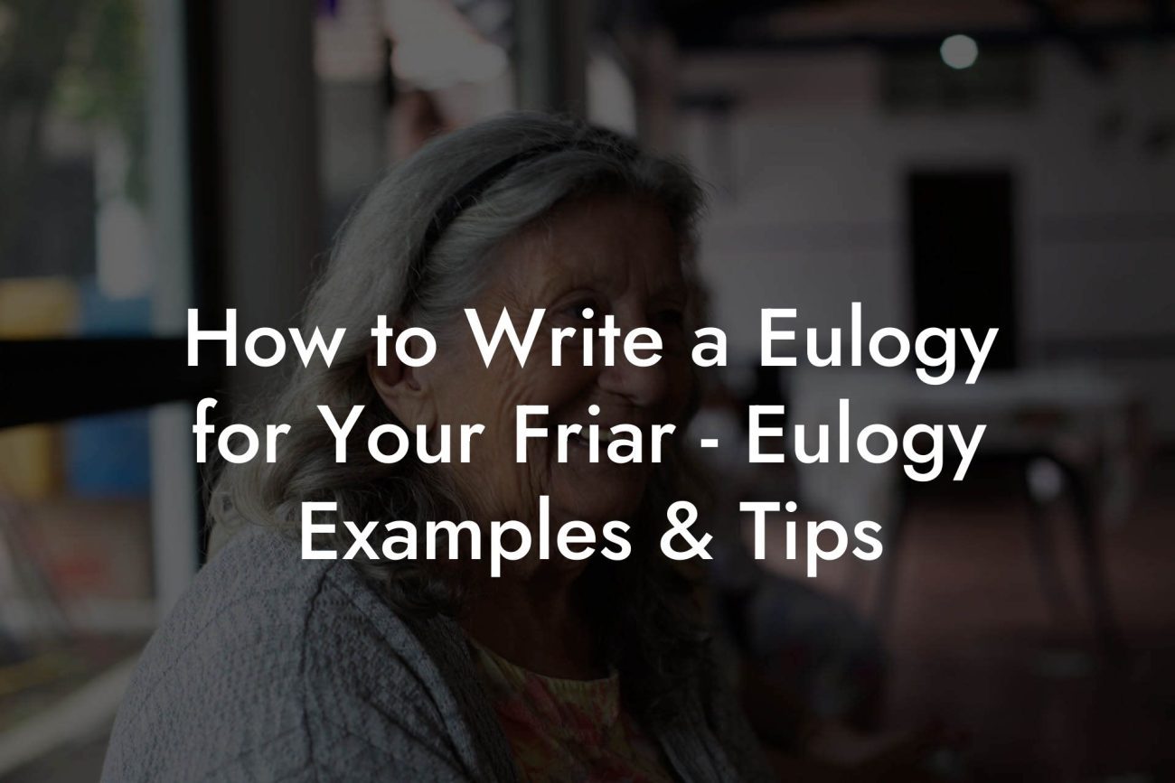 How to Write a Eulogy for Your Friar - Eulogy Examples & Tips
