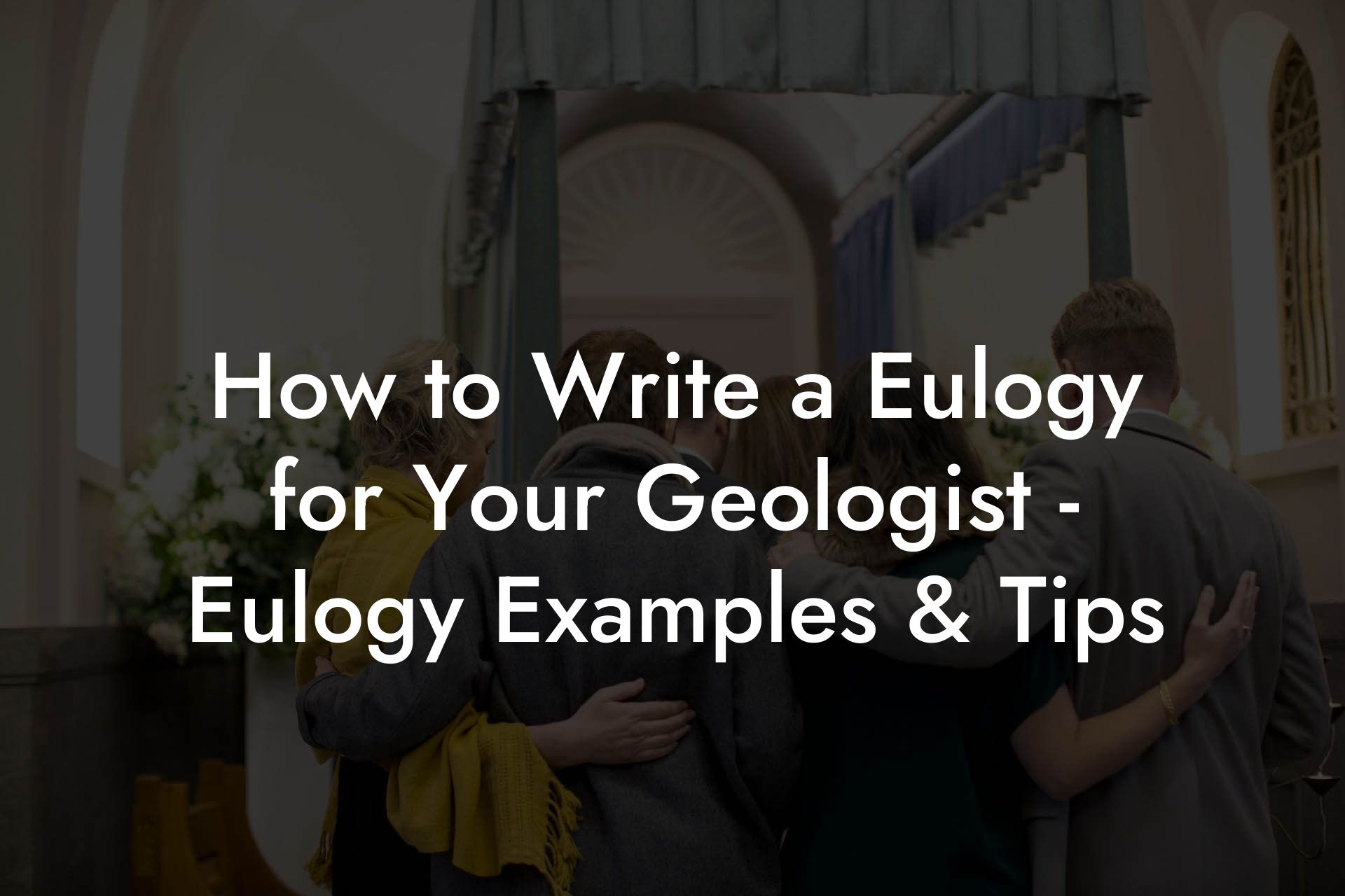 How to Write a Eulogy for Your Geologist - Eulogy Examples & Tips