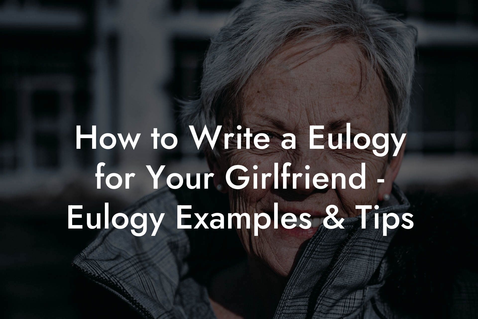 How to Write a Eulogy for Your Girlfriend - Eulogy Examples & Tips