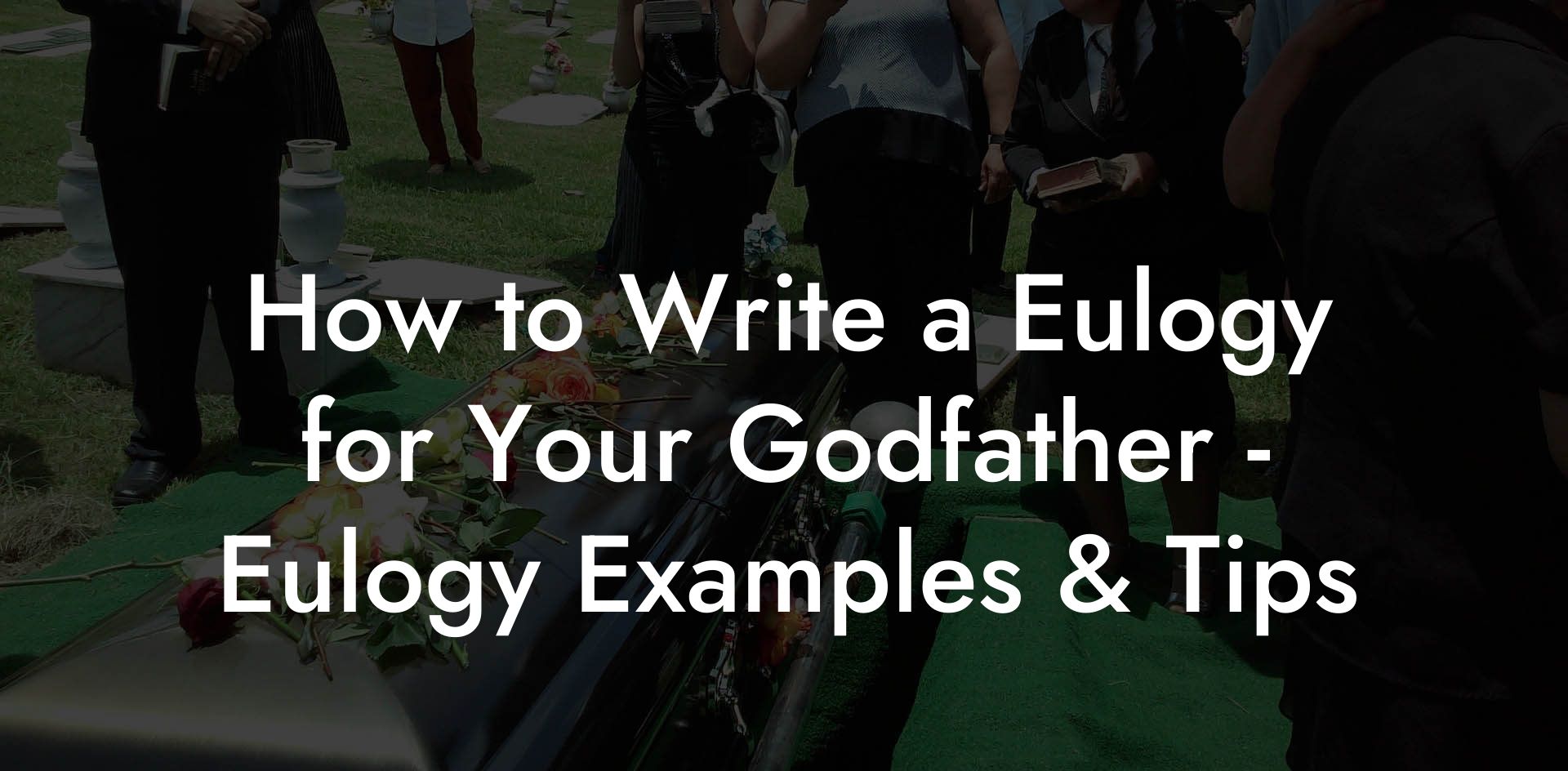 How to Write a Eulogy for Your Godfather - Eulogy Examples & Tips