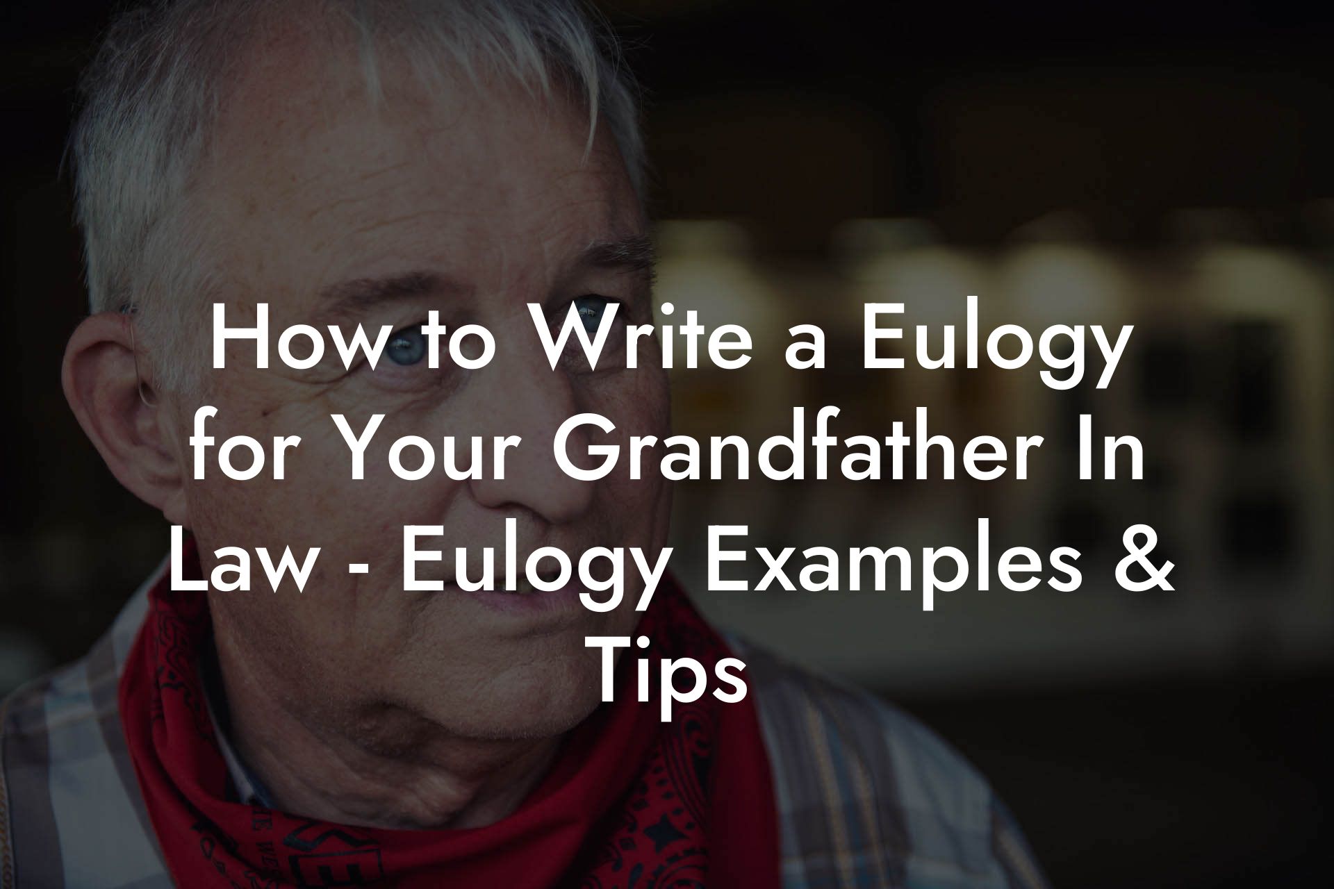 How to Write a Eulogy for Your Grandfather In Law - Eulogy Examples & Tips