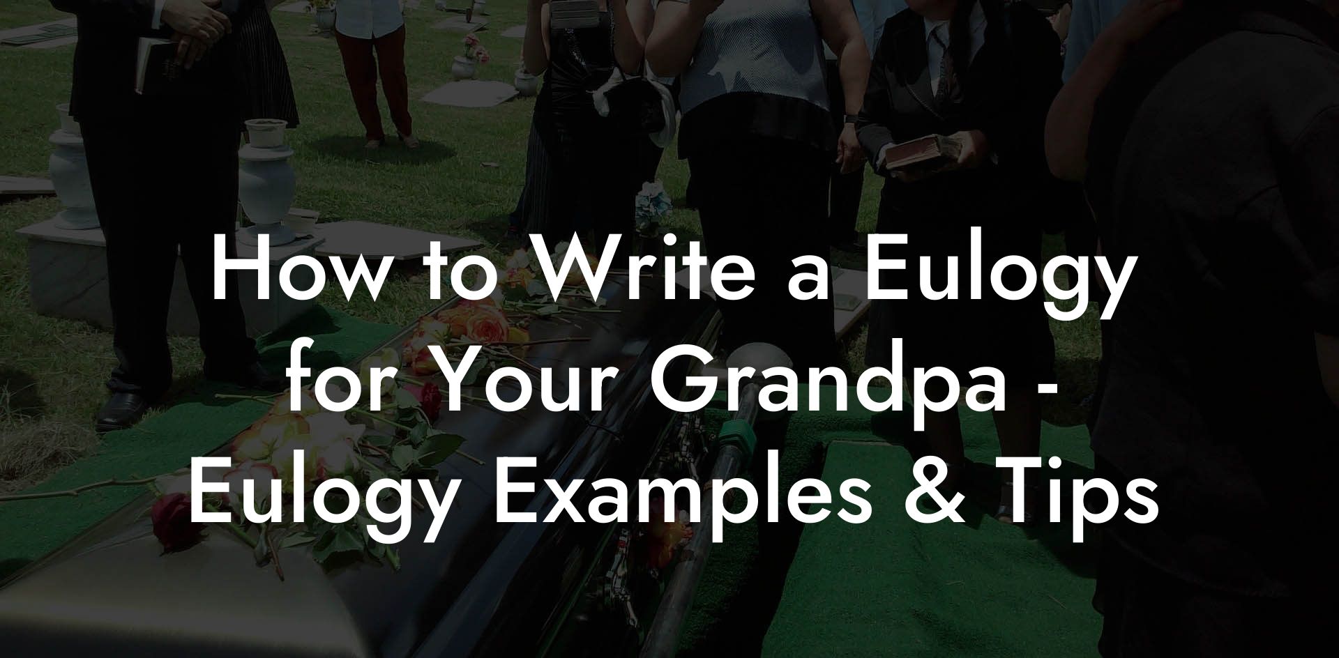 How to Write a Eulogy for Your Grandpa - Eulogy Examples & Tips