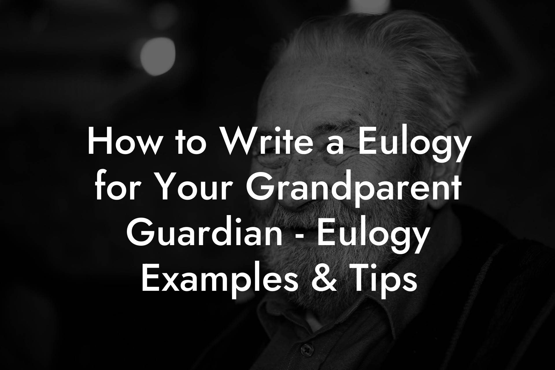 How to Write a Eulogy for Your Grandparent Guardian - Eulogy Examples & Tips