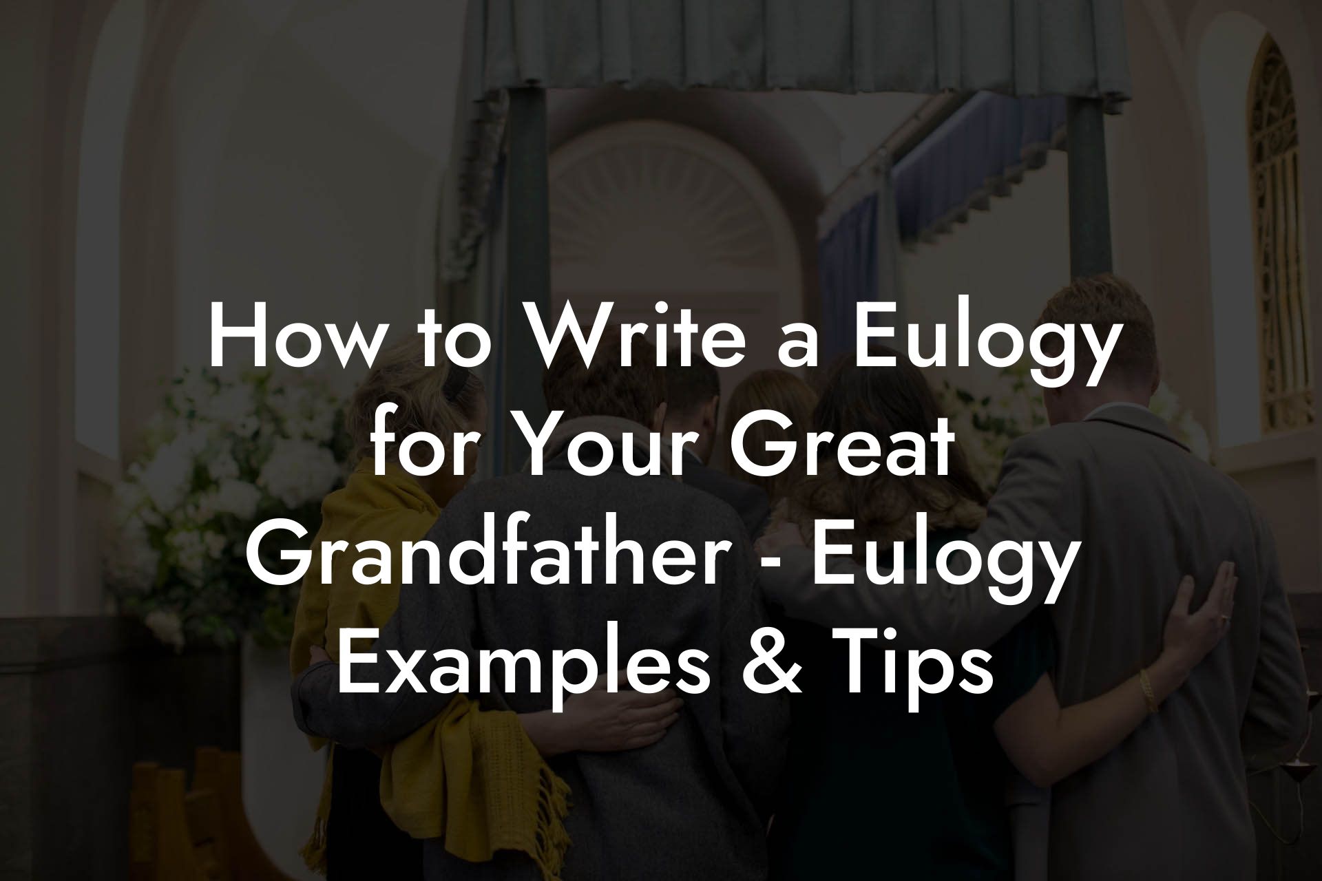 How to Write a Eulogy for Your Great Grandfather - Eulogy Examples & Tips