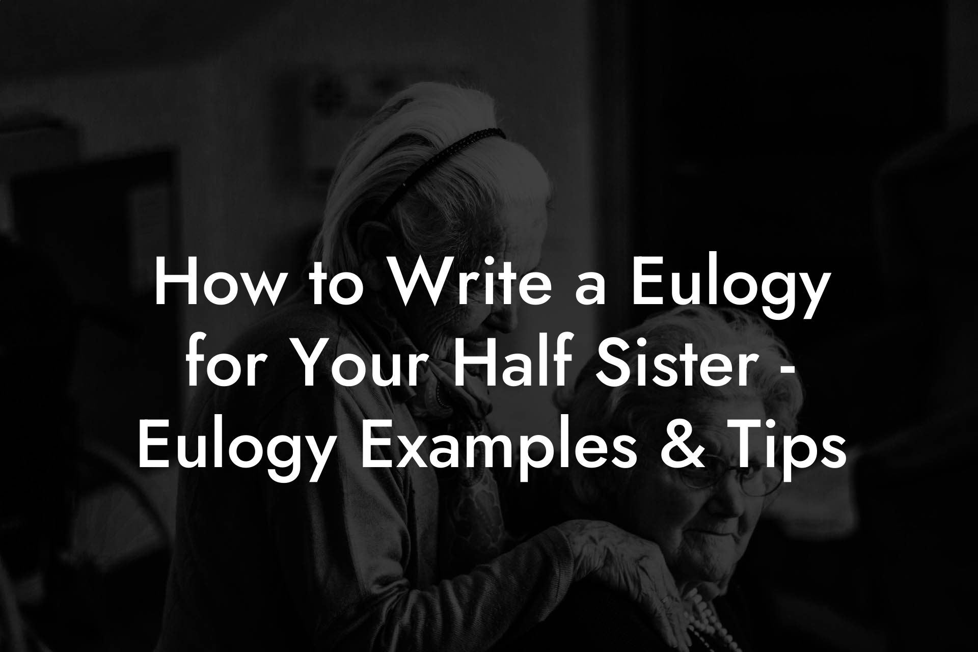How to Write a Eulogy for Your Half Sister - Eulogy Examples & Tips