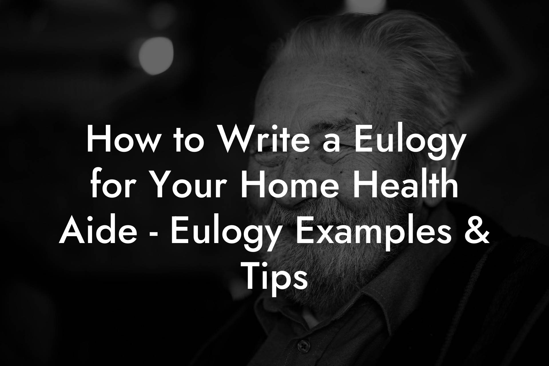 How to Write a Eulogy for Your Home Health Aide - Eulogy Examples & Tips