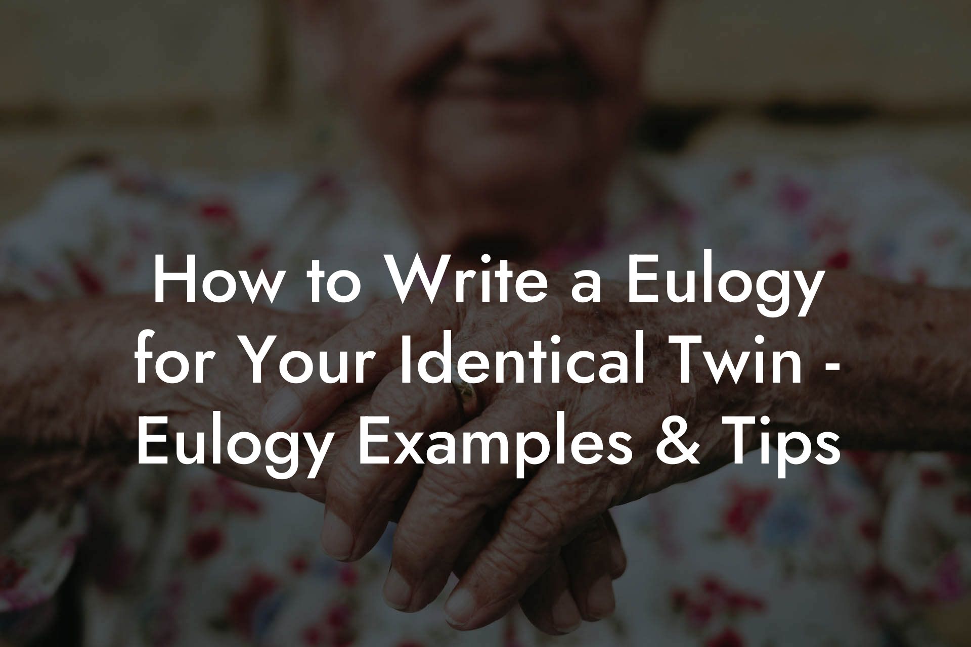 How to Write a Eulogy for Your Identical Twin - Eulogy Examples & Tips