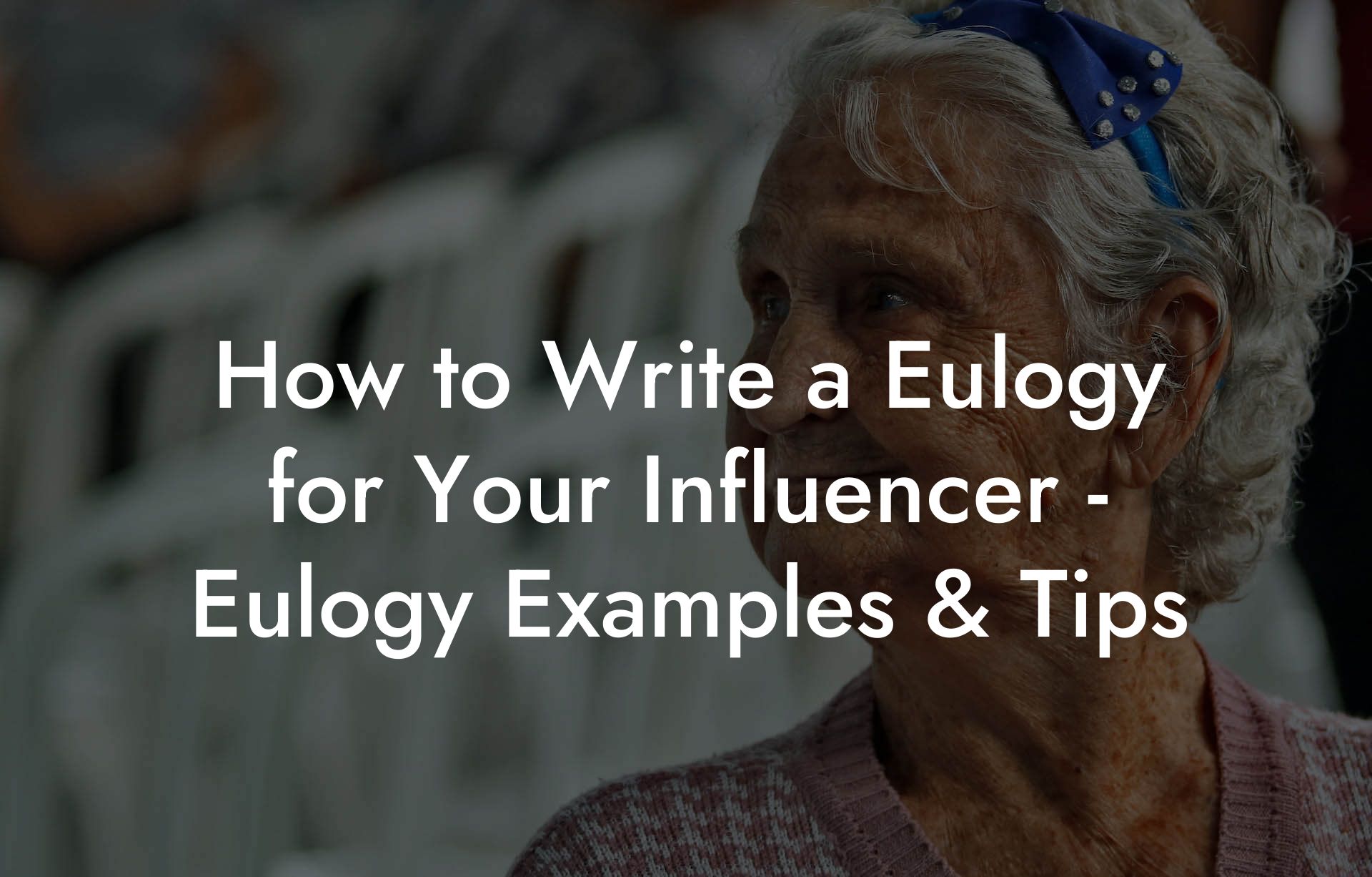 How to Write a Eulogy for Your Influencer - Eulogy Examples & Tips
