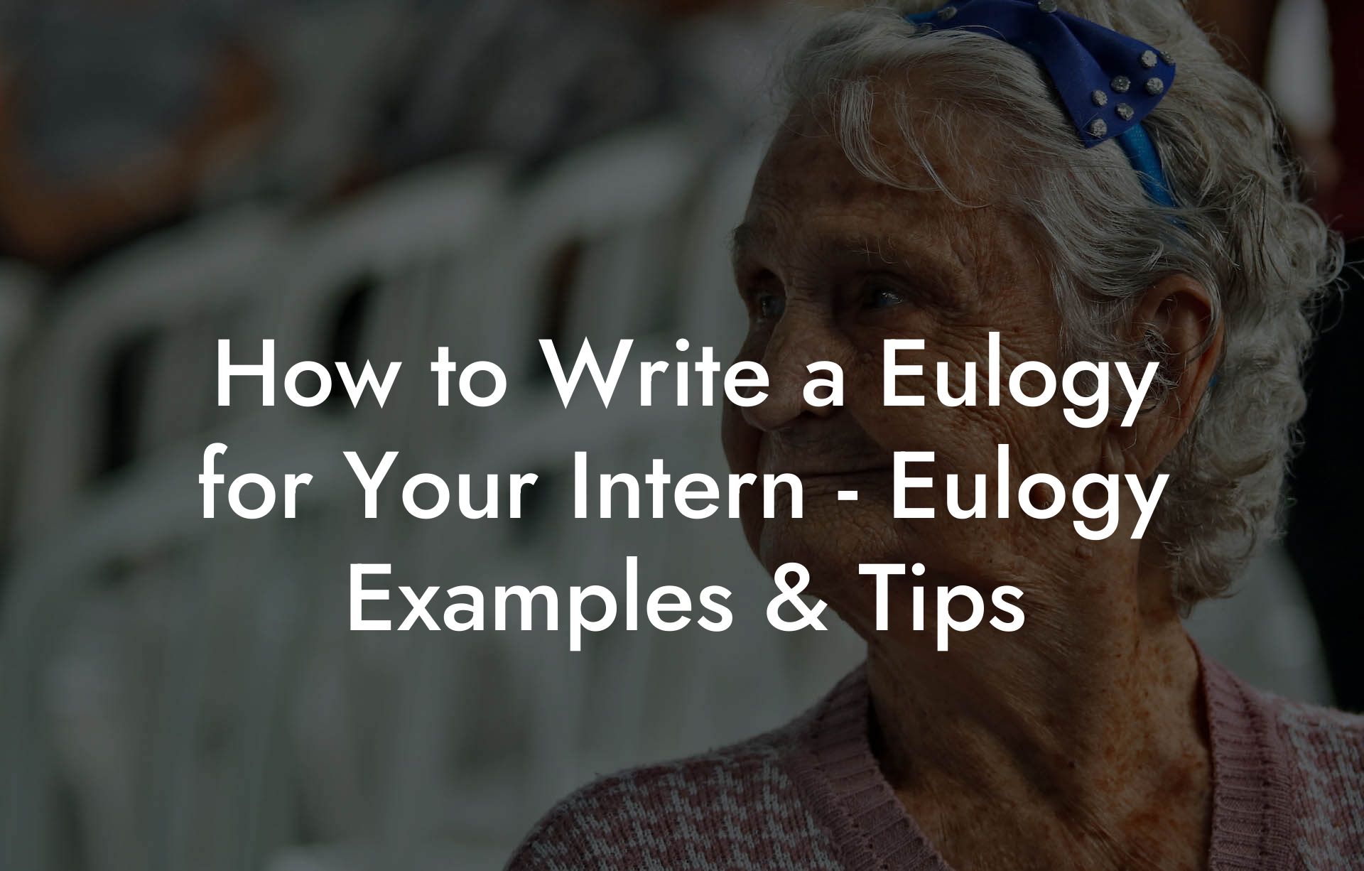 How to Write a Eulogy for Your Intern - Eulogy Examples & Tips