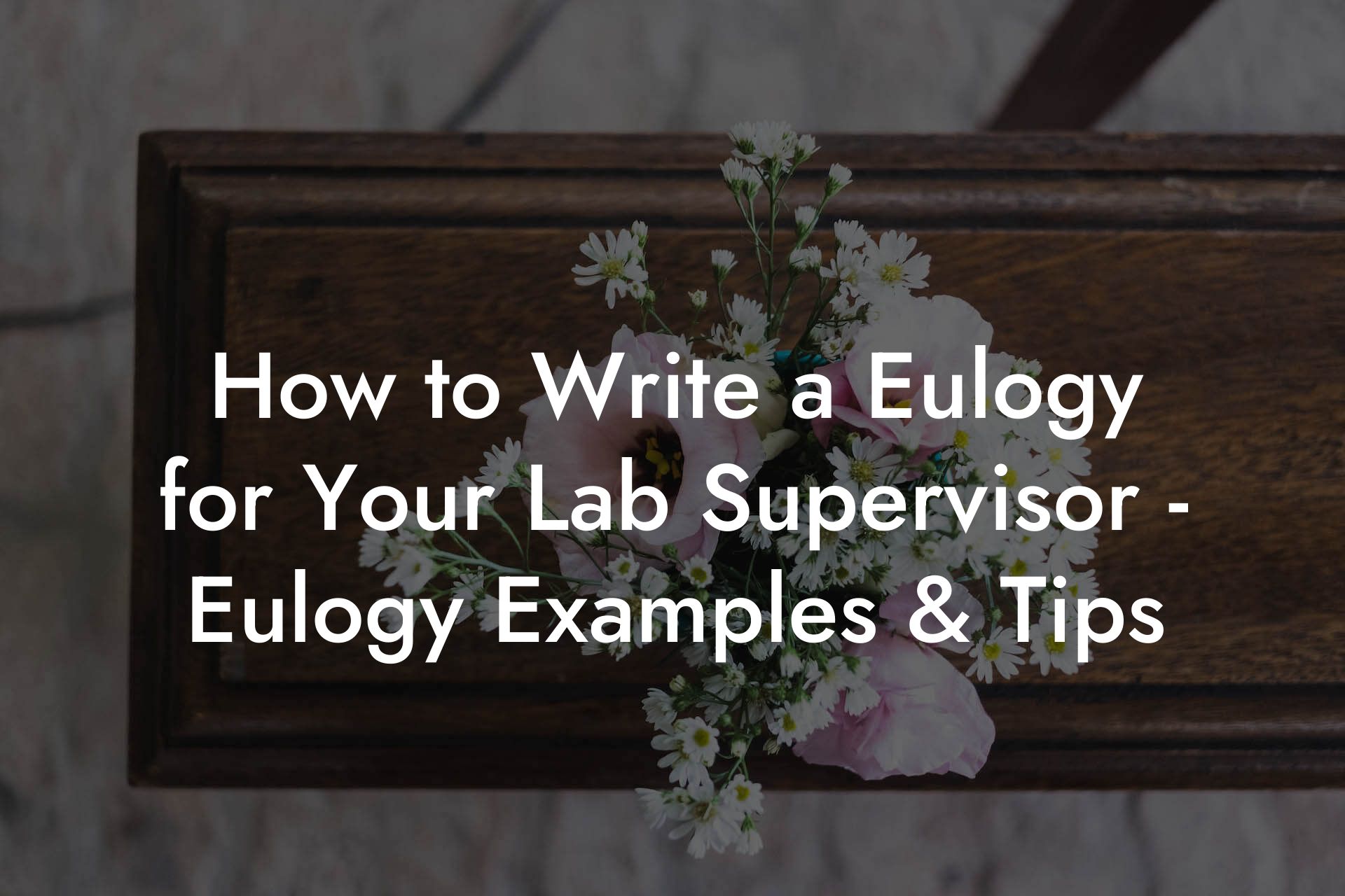 How to Write a Eulogy for Your Lab Supervisor - Eulogy Examples & Tips