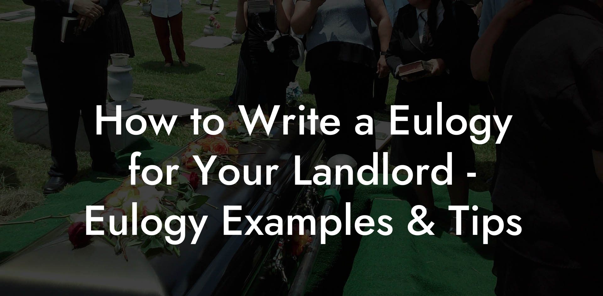 How to Write a Eulogy for Your Landlord - Eulogy Examples & Tips