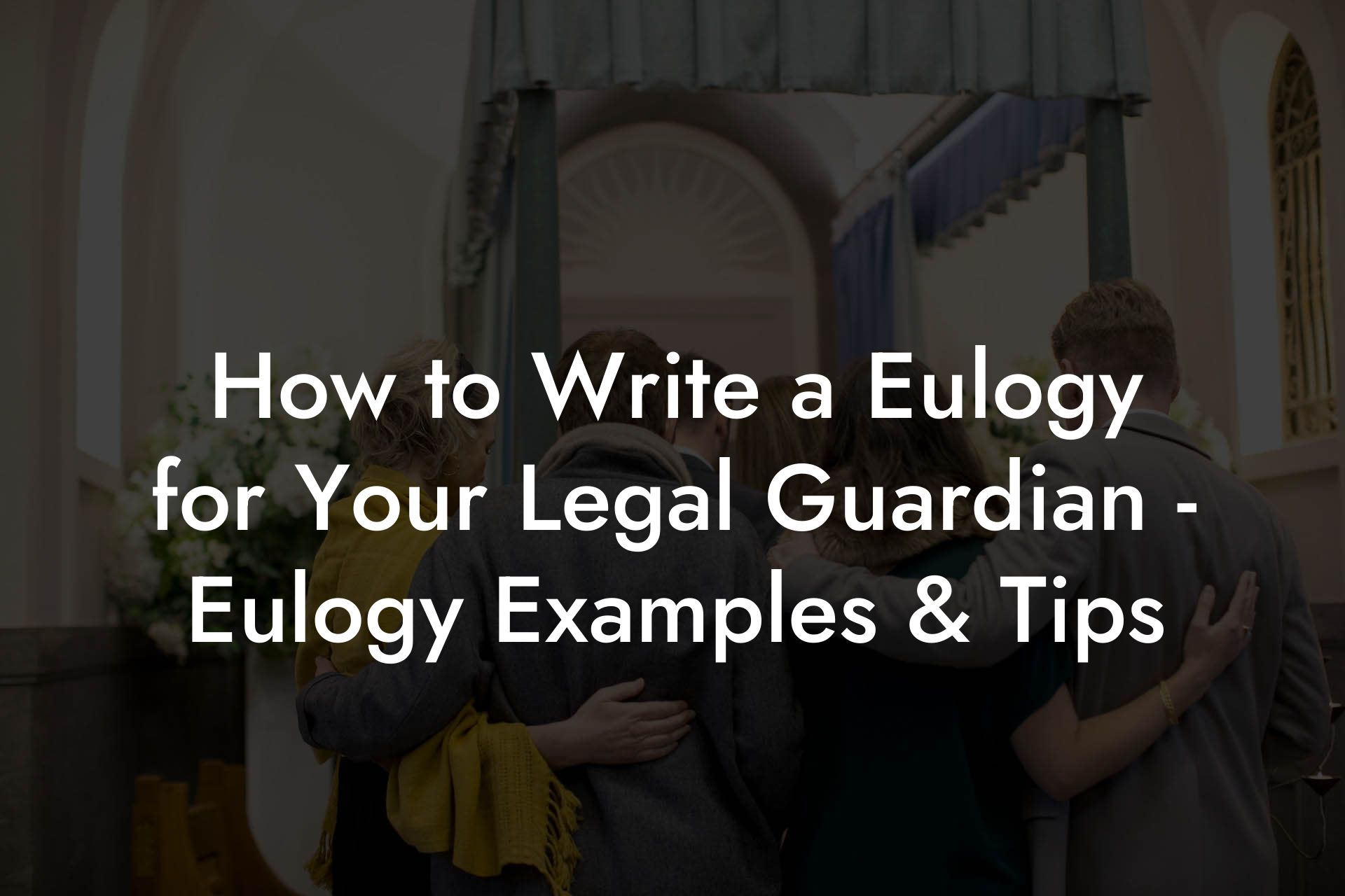 How to Write a Eulogy for Your Legal Guardian - Eulogy Examples & Tips