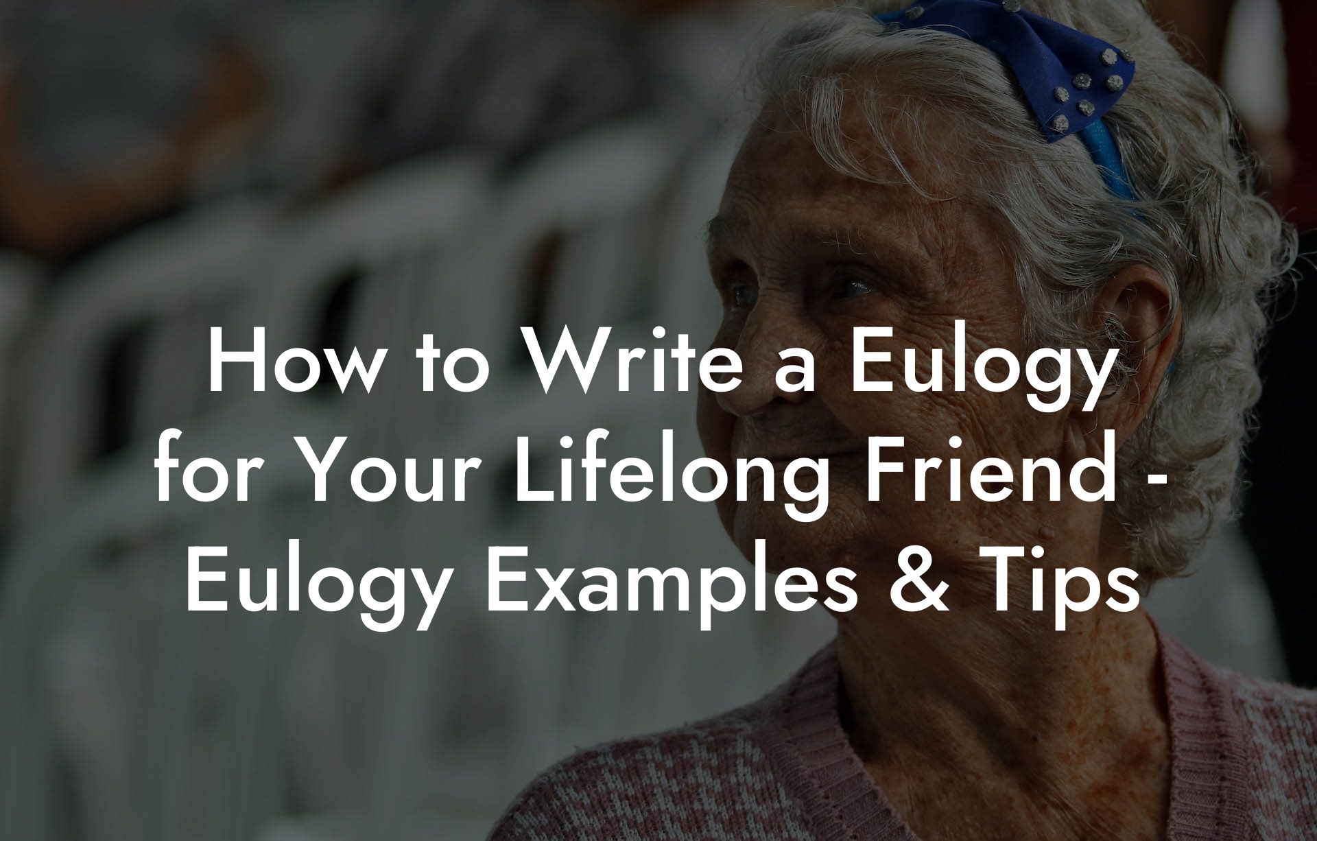 How to Write a Eulogy for Your Lifelong Friend - Eulogy Examples & Tips
