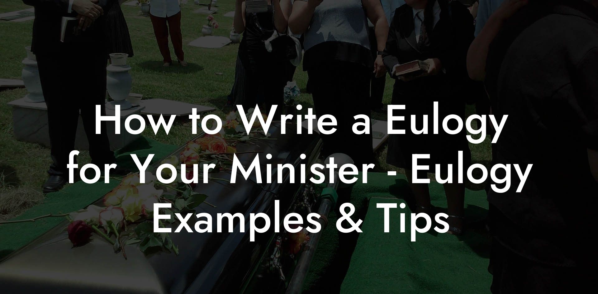 How to Write a Eulogy for Your Minister - Eulogy Examples & Tips