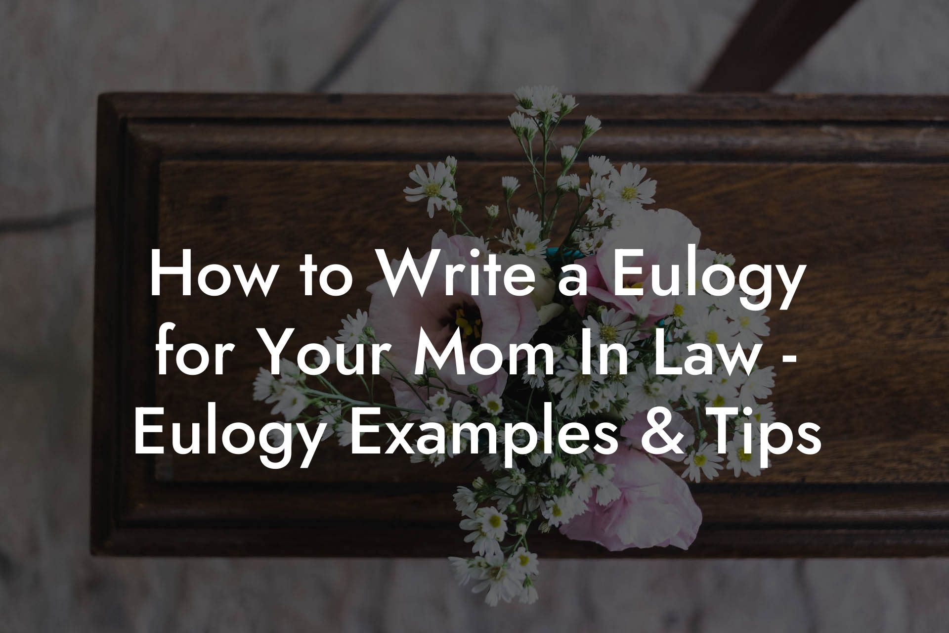 How to Write a Eulogy for Your Mom In Law - Eulogy Examples & Tips