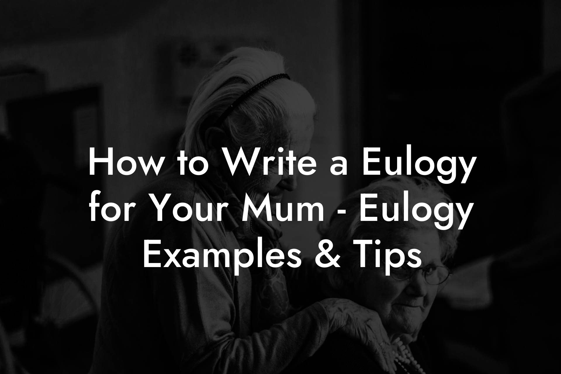 How to Write a Eulogy for Your Mum - Eulogy Examples & Tips