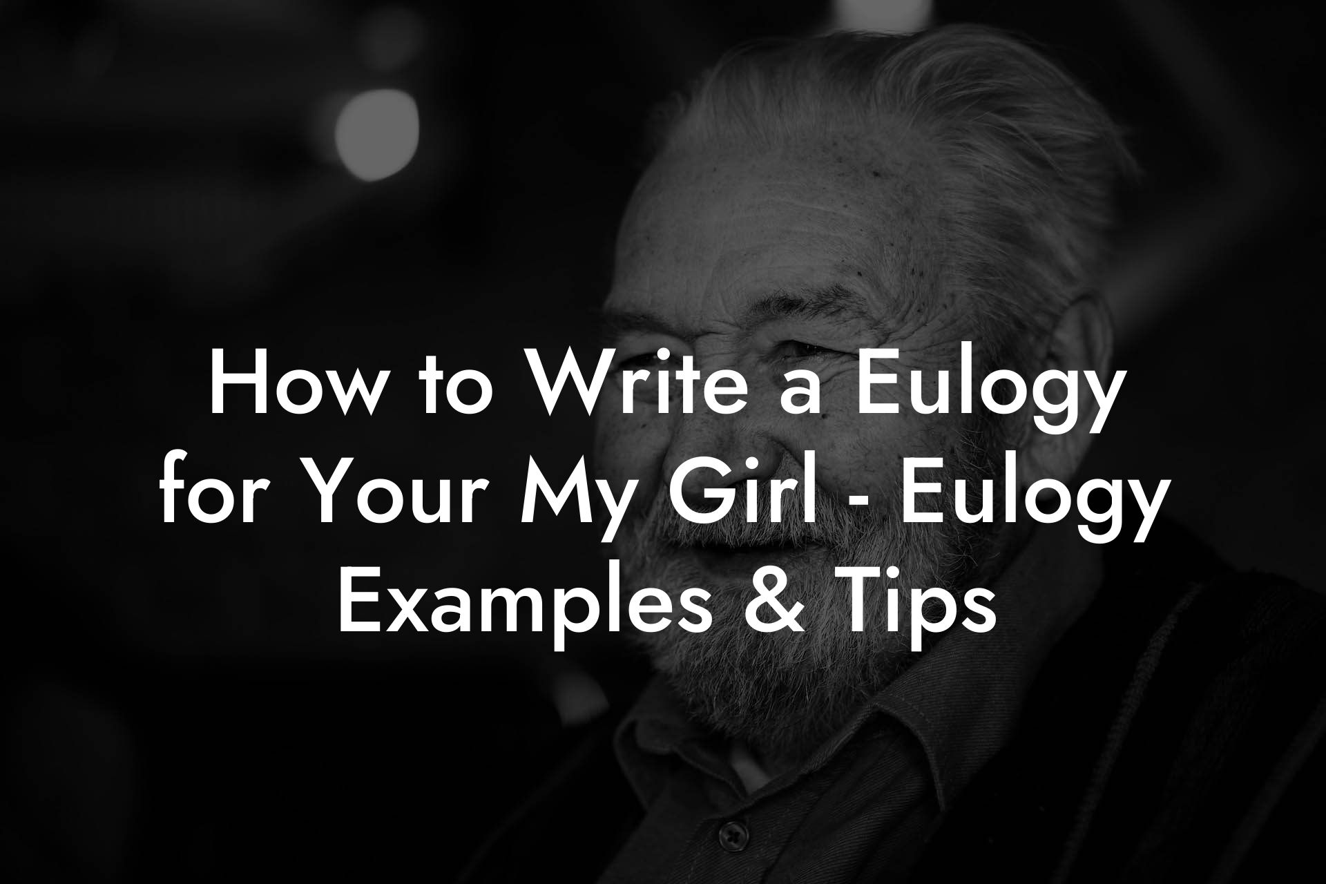 How to Write a Eulogy for Your My Girl - Eulogy Examples & Tips