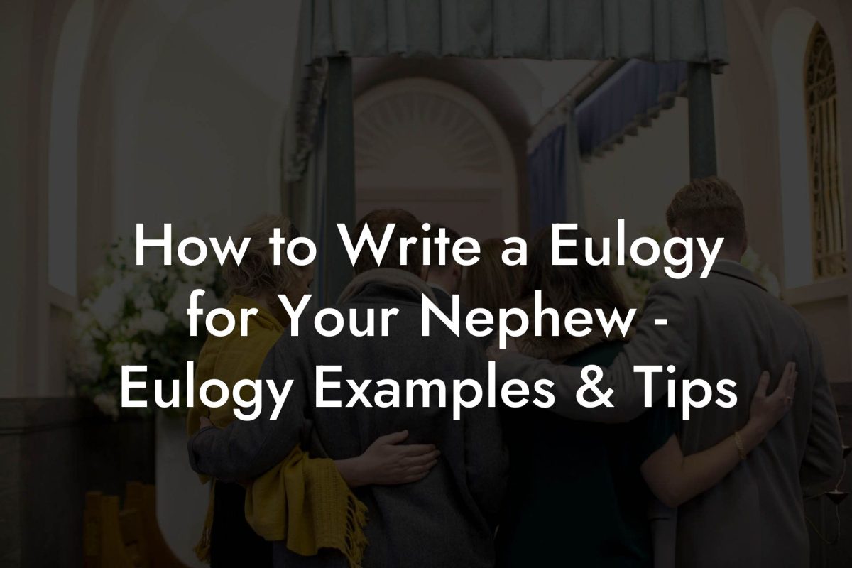 How to Write a Eulogy for Your Nephew - Eulogy Examples & Tips