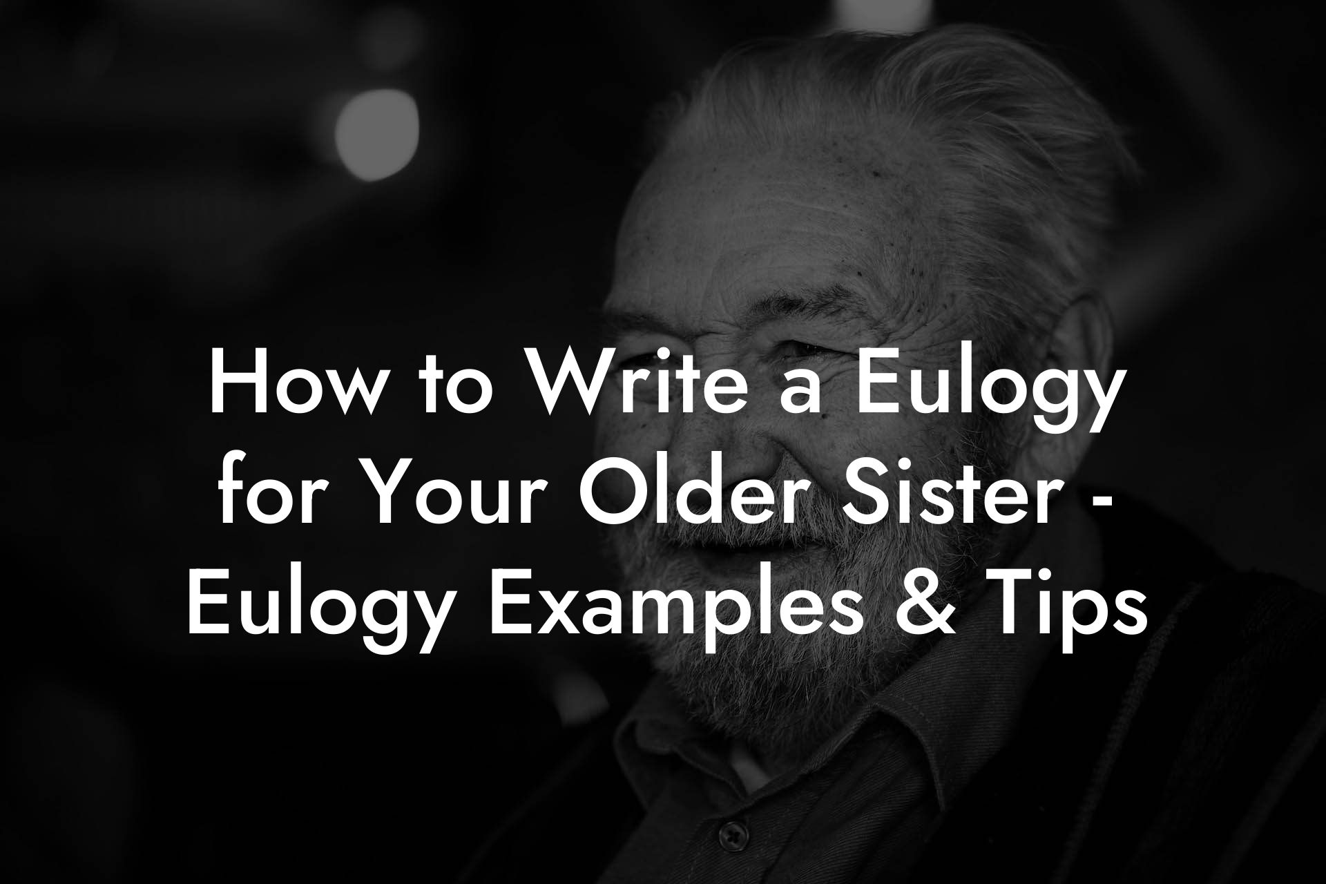 How to Write a Eulogy for Your Older Sister - Eulogy Examples & Tips