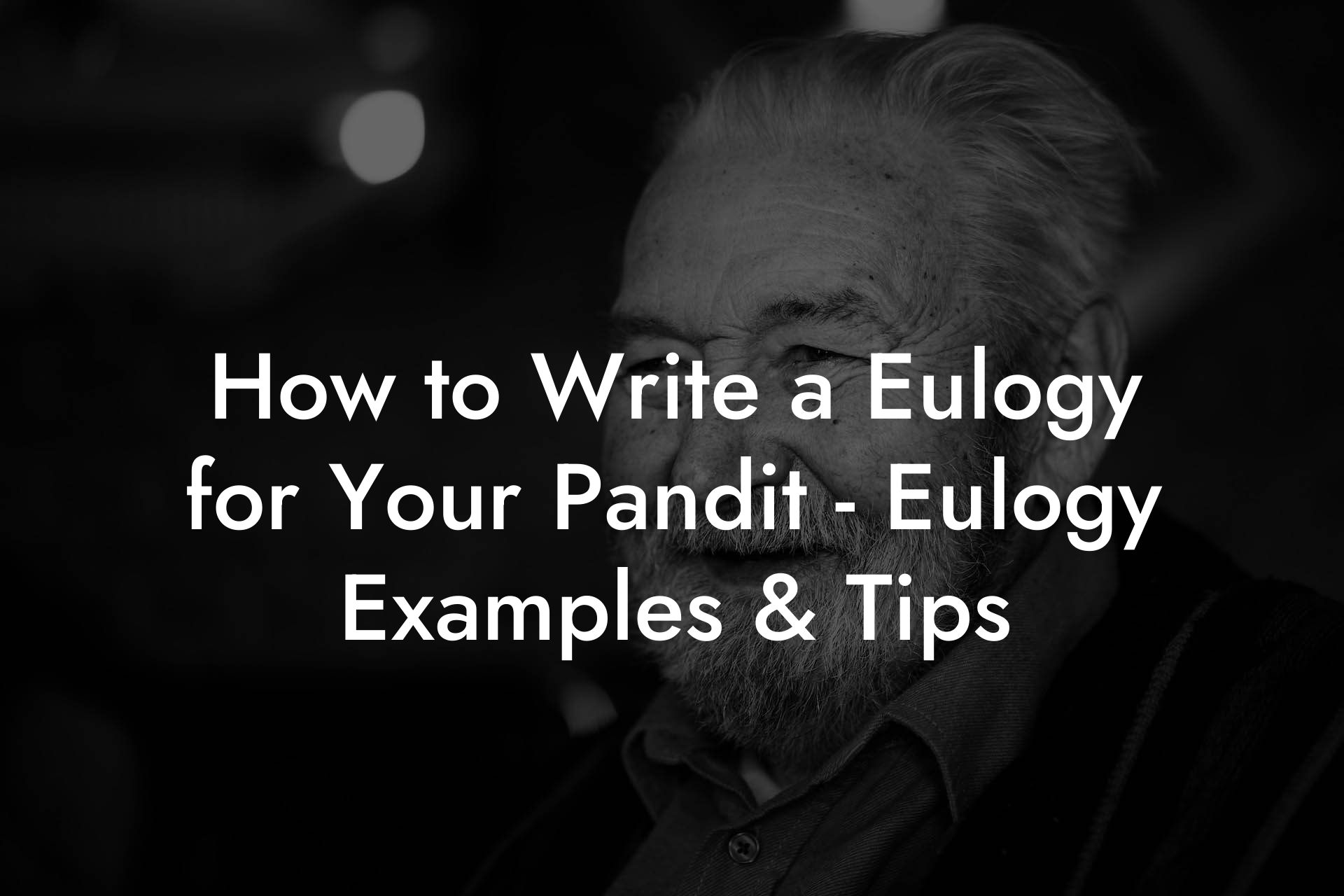 How to Write a Eulogy for Your Pandit - Eulogy Examples & Tips
