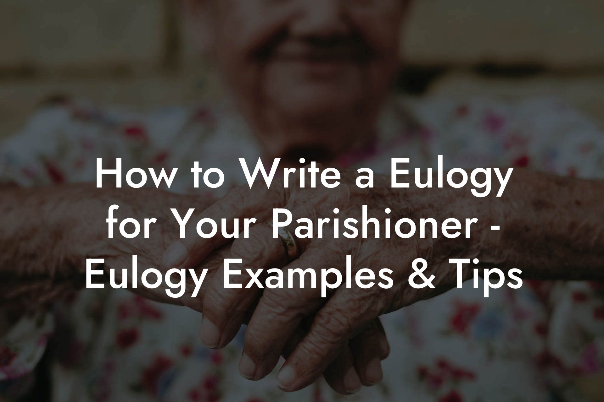 How to Write a Eulogy for Your Parishioner - Eulogy Examples & Tips