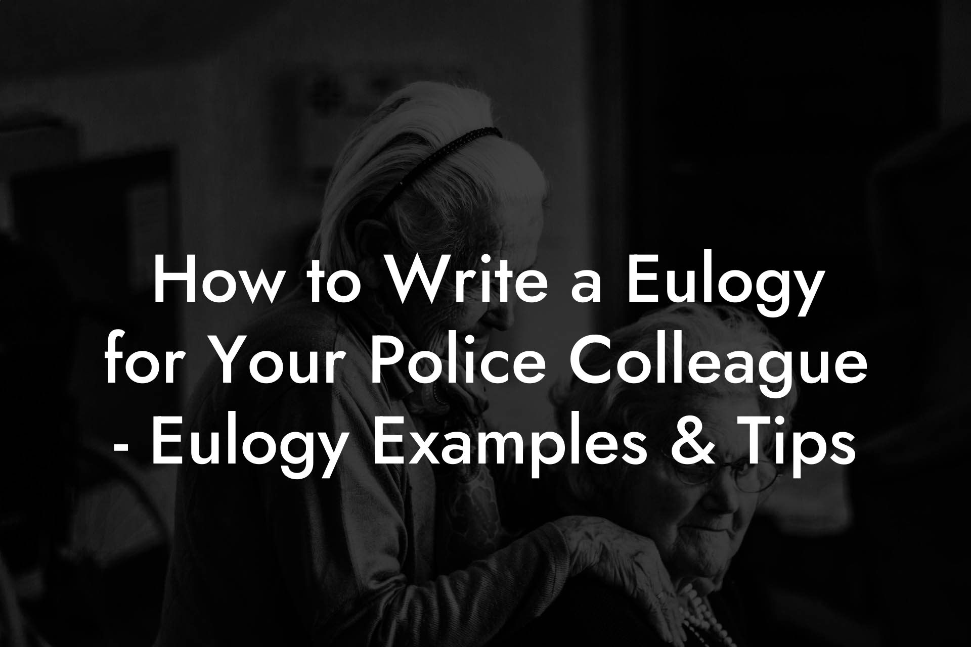 How to Write a Eulogy for Your Police Colleague - Eulogy Examples & Tips
