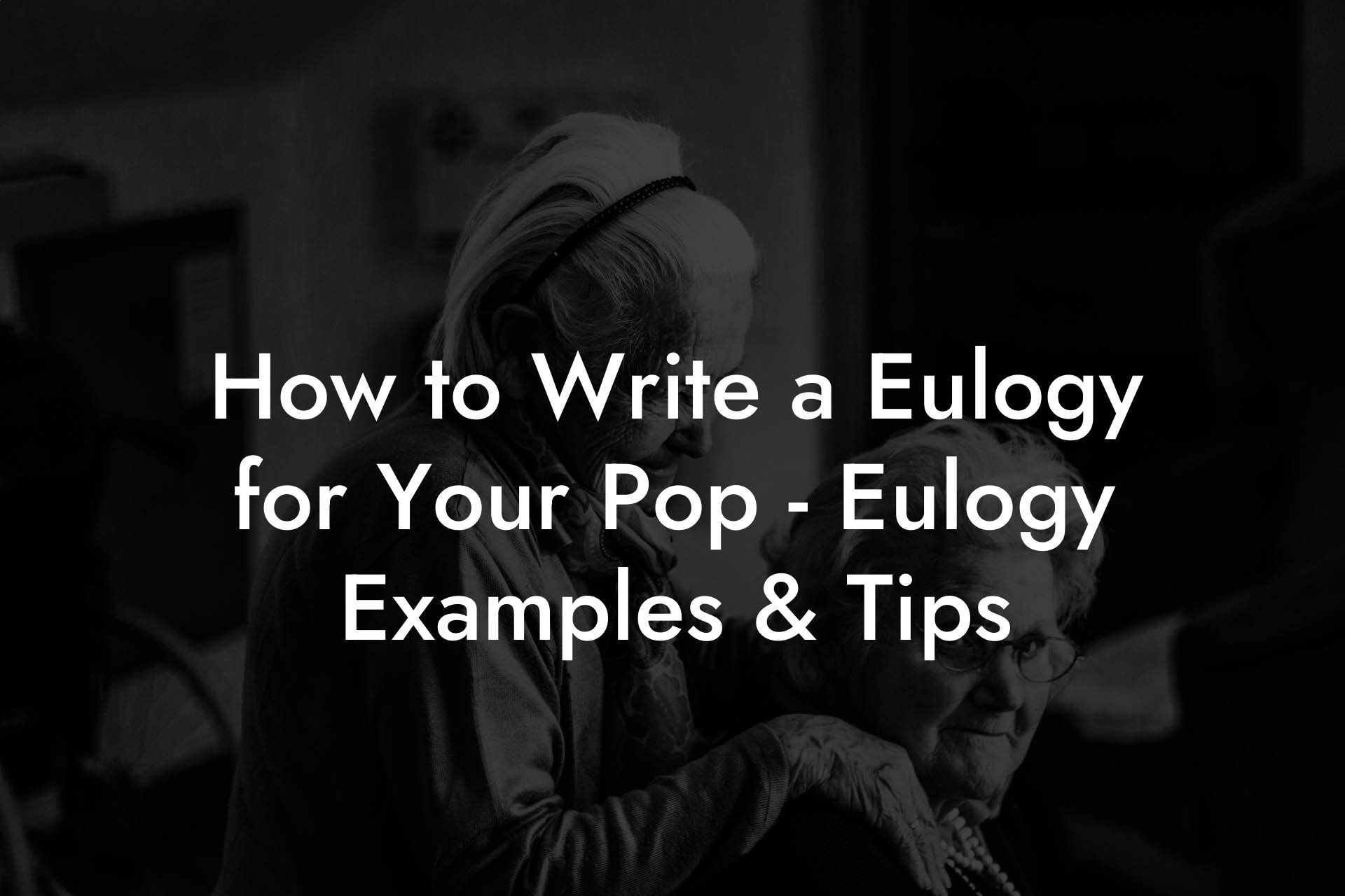 How to Write a Eulogy for Your Pop - Eulogy Examples & Tips